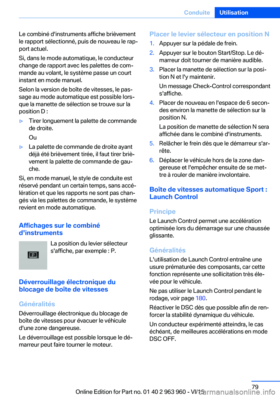 BMW 4 SERIES COUPE 2016 Notices Demploi (in French) Le combiné d'instruments affiche brièvement
le rapport sélectionné, puis de nouveau le rap‐
port actuel.
Si, dans le mode automatique, le conducteur
change de rapport avec les palettes de co BMW 4 SERIES COUPE 2016 Notices Demploi (in French) Le combiné d'instruments affiche brièvement
le rapport sélectionné, puis de nouveau le rap‐
port actuel.
Si, dans le mode automatique, le conducteur
change de rapport avec les palettes de co