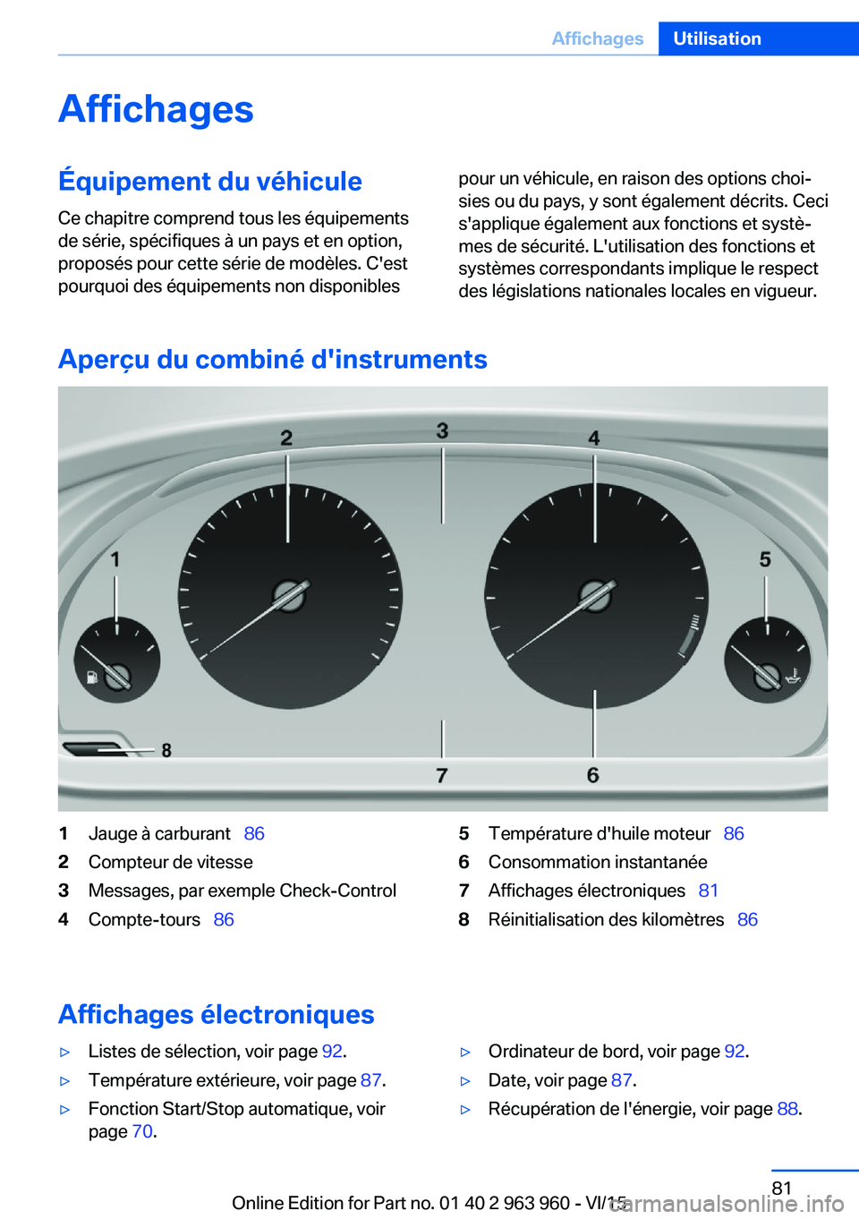 BMW 4 SERIES COUPE 2016 Notices Demploi (in French) AffichagesÉquipement du véhiculeCe chapitre comprend tous les équipements
de série, spécifiques à un pays et en option,
proposés pour cette série de modèles. C'est
pourquoi des équipemen BMW 4 SERIES COUPE 2016 Notices Demploi (in French) AffichagesÉquipement du véhiculeCe chapitre comprend tous les équipements
de série, spécifiques à un pays et en option,
proposés pour cette série de modèles. C'est
pourquoi des équipemen