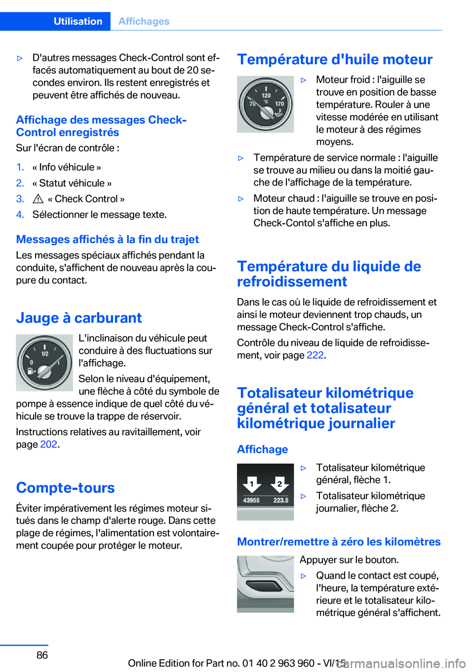 BMW 4 SERIES COUPE 2016 Notices Demploi (in French) ▷D'autres messages Check-Control sont ef‐
facés automatiquement au bout de 20 se‐
condes environ. Ils restent enregistrés et
peuvent être affichés de nouveau.
Affichage des messages Chec BMW 4 SERIES COUPE 2016 Notices Demploi (in French) ▷D'autres messages Check-Control sont ef‐
facés automatiquement au bout de 20 se‐
condes environ. Ils restent enregistrés et
peuvent être affichés de nouveau.
Affichage des messages Chec