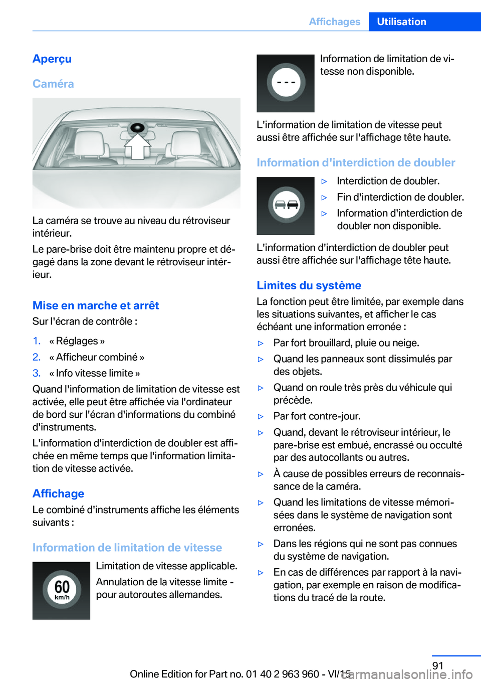 BMW 4 SERIES COUPE 2016 Notices Demploi (in French) Aperçu
Caméra
La caméra se trouve au niveau du rétroviseur
intérieur.
Le pare-brise doit être maintenu propre et dé‐
gagé dans la zone devant le rétroviseur intér‐
ieur.
Mise en marche e BMW 4 SERIES COUPE 2016 Notices Demploi (in French) Aperçu
Caméra
La caméra se trouve au niveau du rétroviseur
intérieur.
Le pare-brise doit être maintenu propre et dé‐
gagé dans la zone devant le rétroviseur intér‐
ieur.
Mise en marche e
