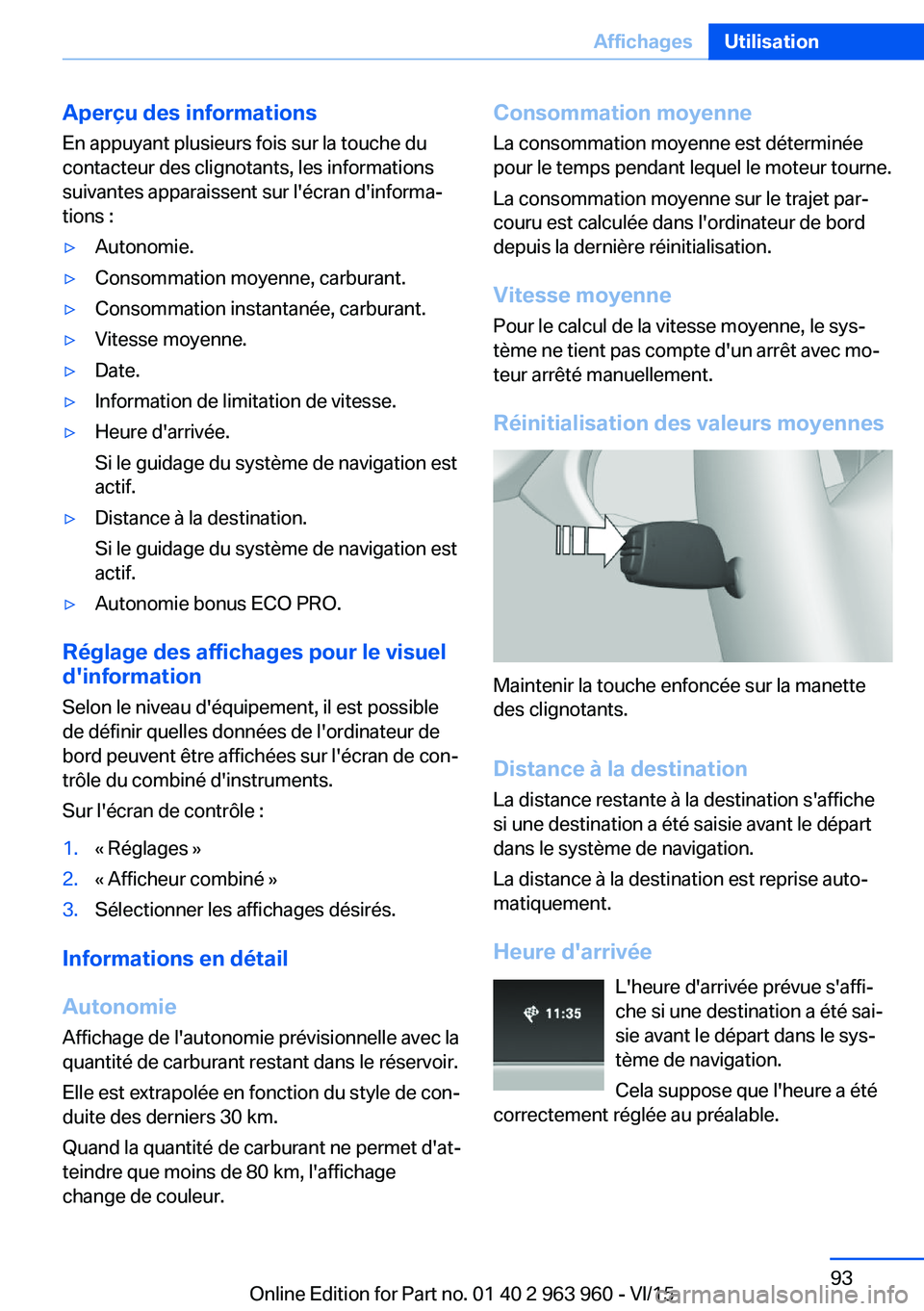 BMW 4 SERIES COUPE 2016 Notices Demploi (in French) Aperçu des informationsEn appuyant plusieurs fois sur la touche du
contacteur des clignotants, les informations
suivantes apparaissent sur l'écran d'informa‐
tions :▷Autonomie.▷Consomm BMW 4 SERIES COUPE 2016 Notices Demploi (in French) Aperçu des informationsEn appuyant plusieurs fois sur la touche du
contacteur des clignotants, les informations
suivantes apparaissent sur l'écran d'informa‐
tions :▷Autonomie.▷Consomm