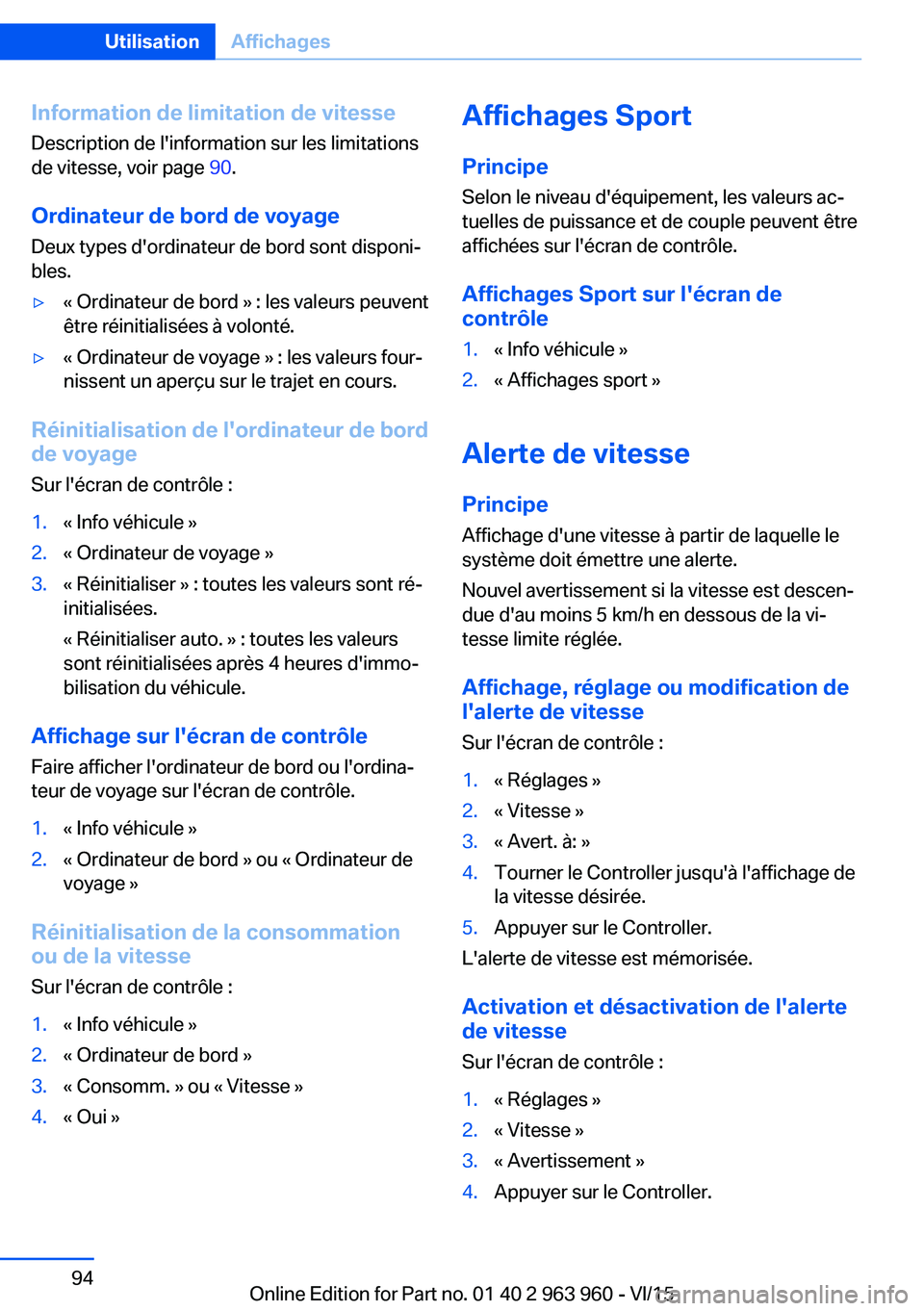 BMW 4 SERIES COUPE 2016 Notices Demploi (in French) Information de limitation de vitesseDescription de l'information sur les limitations
de vitesse, voir page 90.
Ordinateur de bord de voyage Deux types d'ordinateur de bord sont disponi‐
ble BMW 4 SERIES COUPE 2016 Notices Demploi (in French) Information de limitation de vitesseDescription de l'information sur les limitations
de vitesse, voir page 90.
Ordinateur de bord de voyage Deux types d'ordinateur de bord sont disponi‐
ble