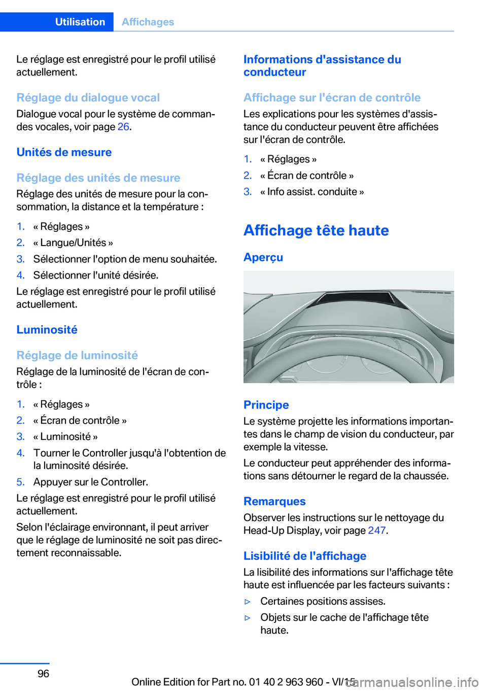 BMW 4 SERIES COUPE 2016 Notices Demploi (in French) Le réglage est enregistré pour le profil utilisé
actuellement.
Réglage du dialogue vocal
Dialogue vocal pour le système de comman‐
des vocales, voir page 26.
Unités de mesure
Réglage des uni BMW 4 SERIES COUPE 2016 Notices Demploi (in French) Le réglage est enregistré pour le profil utilisé
actuellement.
Réglage du dialogue vocal
Dialogue vocal pour le système de comman‐
des vocales, voir page 26.
Unités de mesure
Réglage des uni