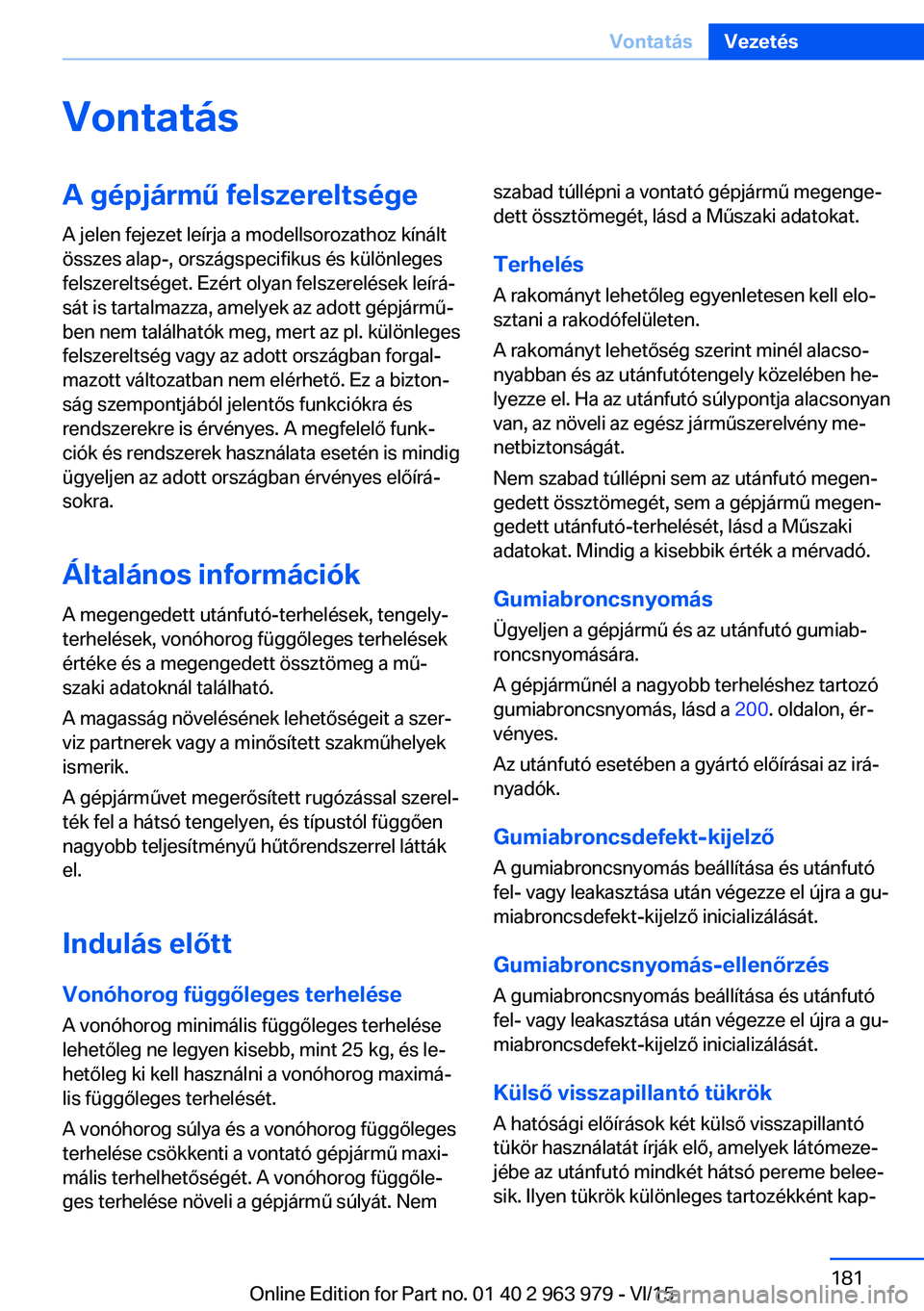 BMW 4 SERIES COUPE 2016  Kezelési útmutató (in Hungarian) VontatásA gépjármű felszereltsége
A jelen fejezet leírja a modellsorozathoz kínált
összes alap-, országspecifikus és különleges
felszereltséget. Ezért olyan felszerelések leírá‐
s