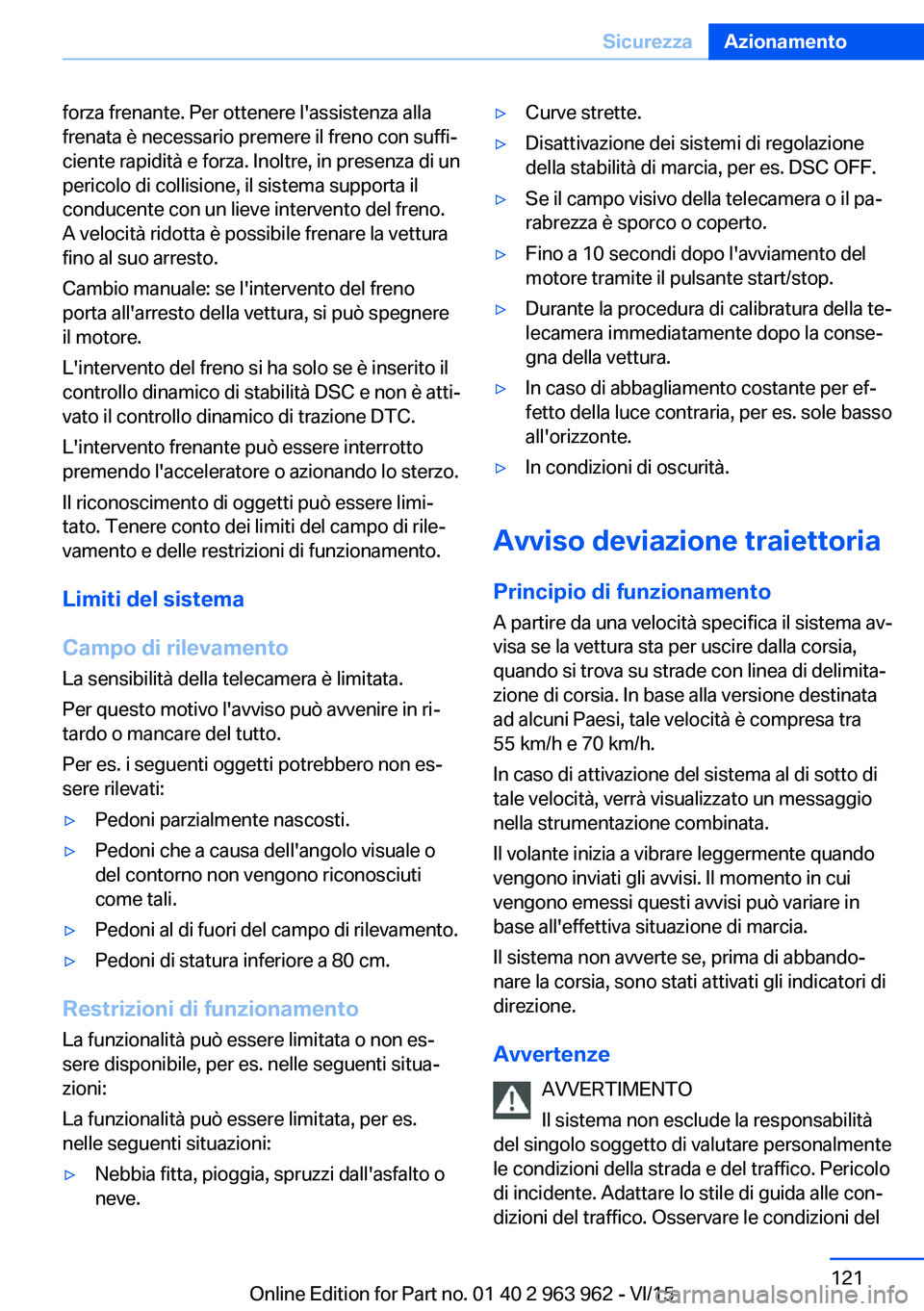BMW 4 SERIES COUPE 2016 Libretti Di Uso E manutenzione (in Italian) forza frenante. Per ottenere l'assistenza alla
frenata è necessario premere il freno con suffi‐
ciente rapidità e forza. Inoltre, in presenza di un
pericolo di collisione, il sistema supporta BMW 4 SERIES COUPE 2016 Libretti Di Uso E manutenzione (in Italian) forza frenante. Per ottenere l'assistenza alla
frenata è necessario premere il freno con suffi‐
ciente rapidità e forza. Inoltre, in presenza di un
pericolo di collisione, il sistema supporta