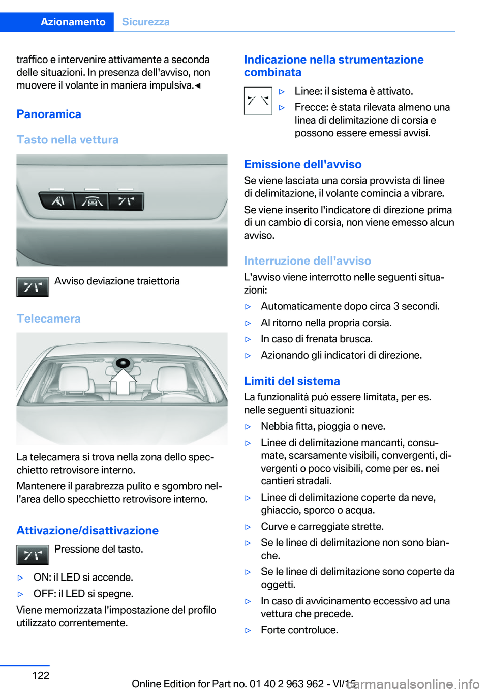 BMW 4 SERIES COUPE 2016 Libretti Di Uso E manutenzione (in Italian) traffico e intervenire attivamente a seconda
delle situazioni. In presenza dell'avviso, non
muovere il volante in maniera impulsiva.◀
Panoramica
Tasto nella vettura
Avviso deviazione traiettoria BMW 4 SERIES COUPE 2016 Libretti Di Uso E manutenzione (in Italian) traffico e intervenire attivamente a seconda
delle situazioni. In presenza dell'avviso, non
muovere il volante in maniera impulsiva.◀
Panoramica
Tasto nella vettura
Avviso deviazione traiettoria