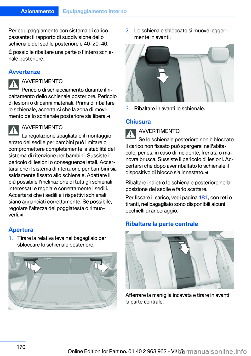 BMW 4 SERIES COUPE 2016  Libretti Di Uso E manutenzione (in Italian) Per equipaggiamento con sistema di carico
passante: il rapporto di suddivisione dello
schienale del sedile posteriore è 40–20–40.
È possibile ribaltare una parte o l'intero schie‐
nale pos