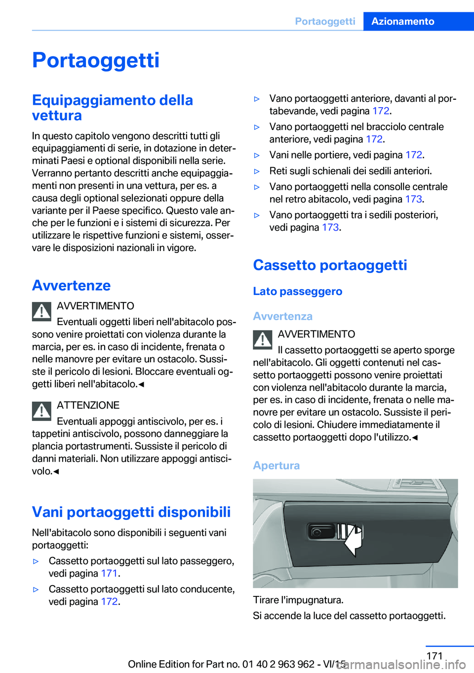 BMW 4 SERIES COUPE 2016  Libretti Di Uso E manutenzione (in Italian) PortaoggettiEquipaggiamento dellavettura
In questo capitolo vengono descritti tutti gli
equipaggiamenti di serie, in dotazione in deter‐
minati Paesi e optional disponibili nella serie.
Verranno per