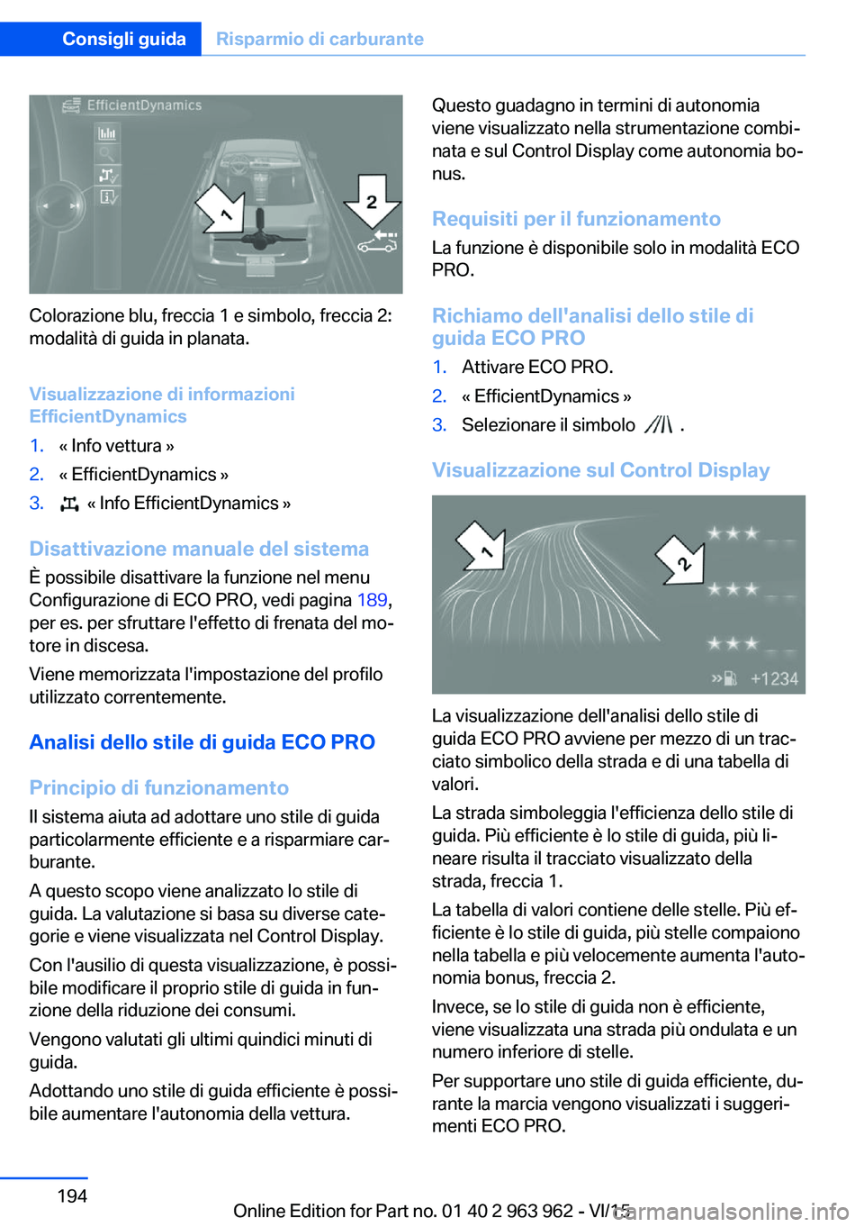 BMW 4 SERIES COUPE 2016  Libretti Di Uso E manutenzione (in Italian) Colorazione blu, freccia 1 e simbolo, freccia 2:
modalità di guida in planata.
Visualizzazione di informazioni
EfficientDynamics
1.« Info vettura »2.« EfficientDynamics »3.  « Info EfficientDyna