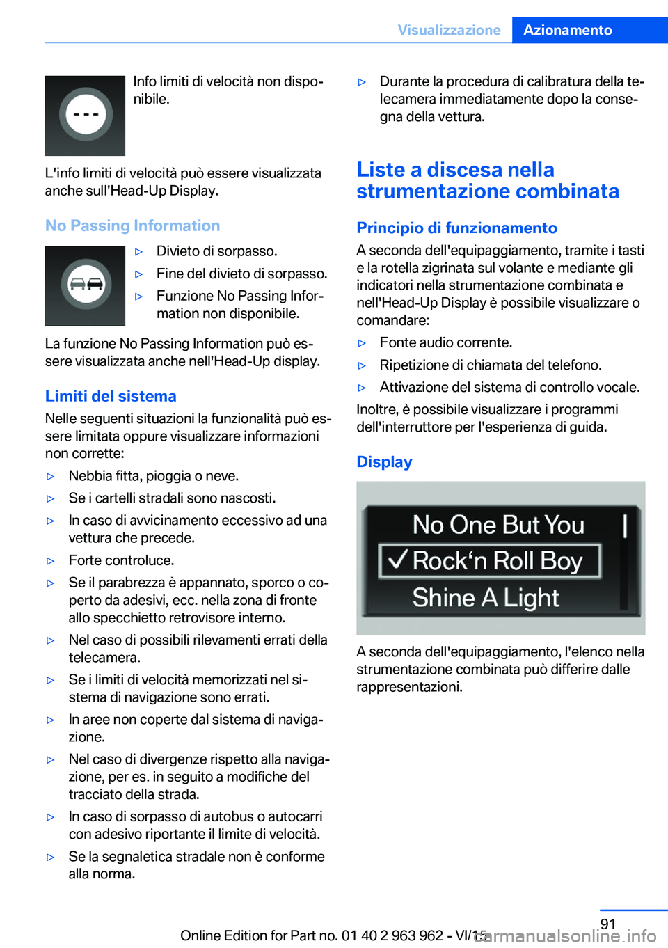 BMW 4 SERIES COUPE 2016  Libretti Di Uso E manutenzione (in Italian) Info limiti di velocità non dispo‐
nibile.
L'info limiti di velocità può essere visualizzata
anche sull'Head-Up Display.
No Passing Information▷Divieto di sorpasso.▷Fine del divieto d