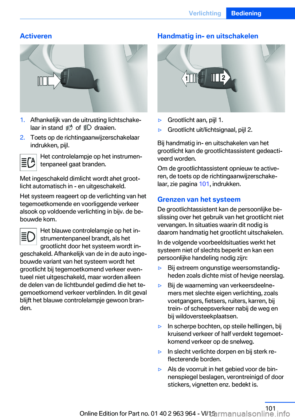BMW 4 SERIES COUPE 2016 Instructieboekjes (in Dutch) Activeren1.Afhankelijk van de uitrusting lichtschake‐
laar in stand
of draaien.
2.Toets op de richtingaanwijzerschakelaar
indrukken, pijl.
Het controlelampje op het instrumen‐
tenpaneel gaa BMW 4 SERIES COUPE 2016 Instructieboekjes (in Dutch) Activeren1.Afhankelijk van de uitrusting lichtschake‐
laar in stand
of draaien.
2.Toets op de richtingaanwijzerschakelaar
indrukken, pijl.
Het controlelampje op het instrumen‐
tenpaneel gaa