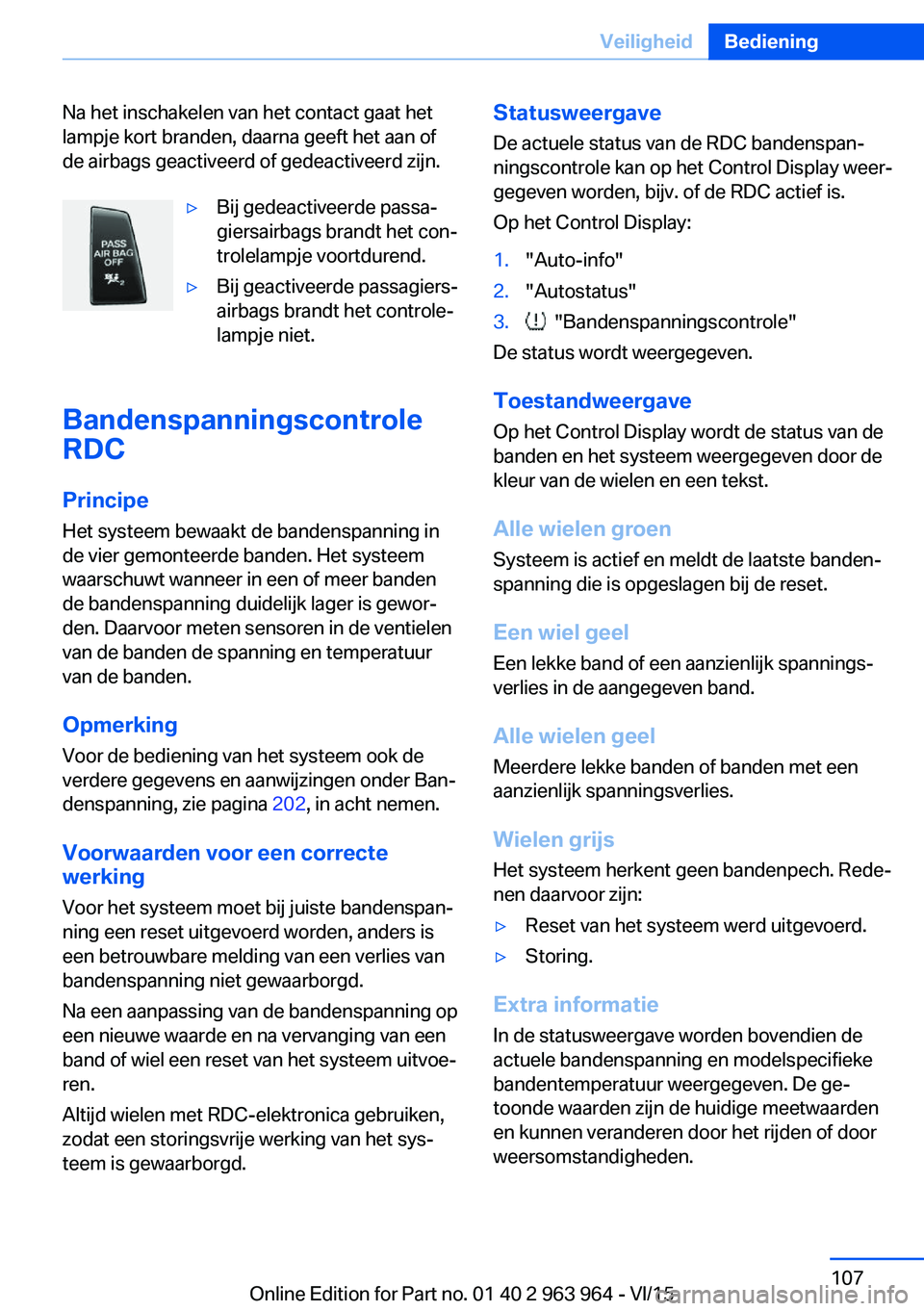 BMW 4 SERIES COUPE 2016 Instructieboekjes (in Dutch) Na het inschakelen van het contact gaat het
lampje kort branden, daarna geeft het aan of
de airbags geactiveerd of gedeactiveerd zijn.▷Bij gedeactiveerde passa‐
giersairbags brandt het con‐
trol BMW 4 SERIES COUPE 2016 Instructieboekjes (in Dutch) Na het inschakelen van het contact gaat het
lampje kort branden, daarna geeft het aan of
de airbags geactiveerd of gedeactiveerd zijn.▷Bij gedeactiveerde passa‐
giersairbags brandt het con‐
trol