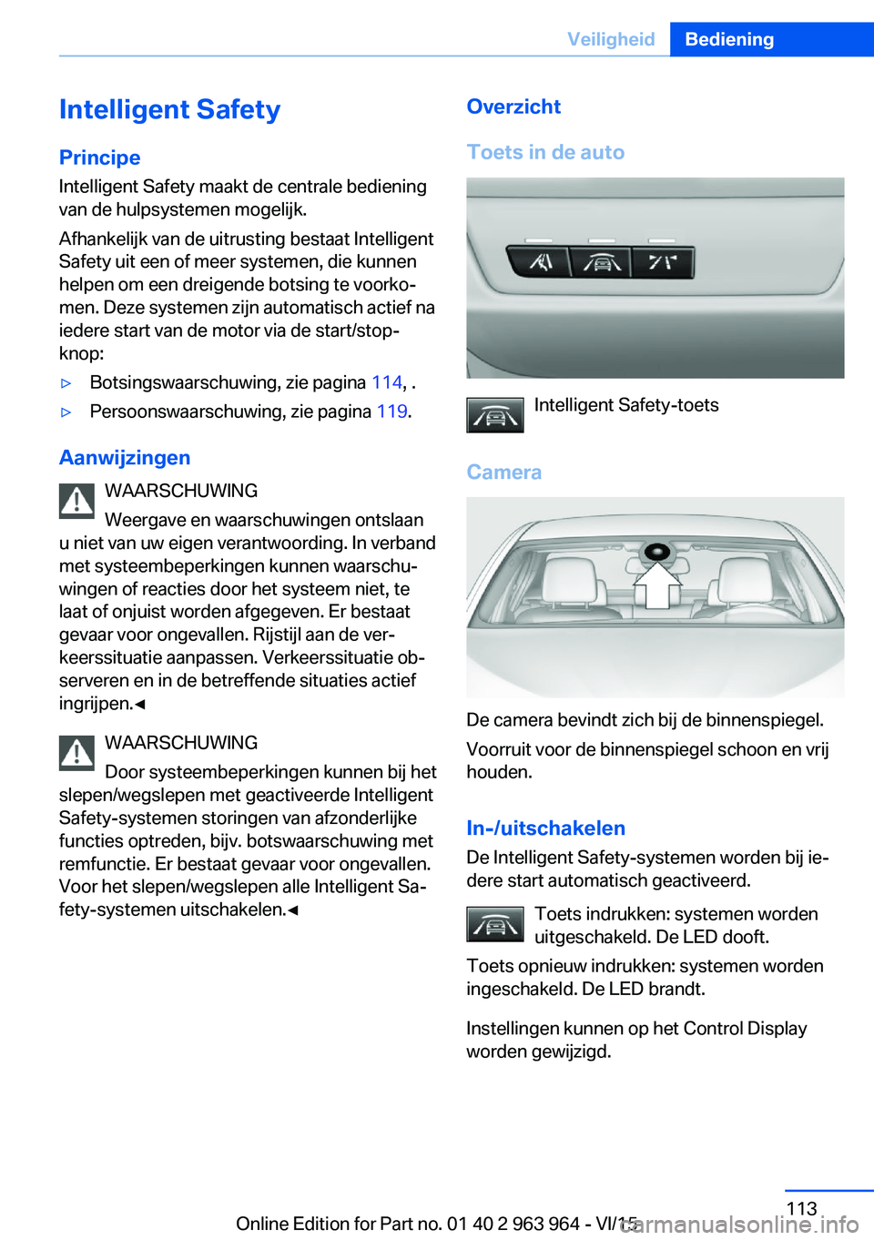 BMW 4 SERIES COUPE 2016 Instructieboekjes (in Dutch) Intelligent SafetyPrincipe
Intelligent Safety maakt de centrale bediening
van de hulpsystemen mogelijk.
Afhankelijk van de uitrusting bestaat Intelligent
Safety uit een of meer systemen, die kunnen
he BMW 4 SERIES COUPE 2016 Instructieboekjes (in Dutch) Intelligent SafetyPrincipe
Intelligent Safety maakt de centrale bediening
van de hulpsystemen mogelijk.
Afhankelijk van de uitrusting bestaat Intelligent
Safety uit een of meer systemen, die kunnen
he