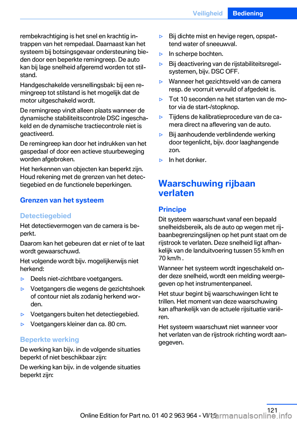 BMW 4 SERIES COUPE 2016 Instructieboekjes (in Dutch) rembekrachtiging is het snel en krachtig in‐
trappen van het rempedaal. Daarnaast kan het
systeem bij botsingsgevaar ondersteuning bie‐
den door een beperkte remingreep. De auto
kan bij lage snelh BMW 4 SERIES COUPE 2016 Instructieboekjes (in Dutch) rembekrachtiging is het snel en krachtig in‐
trappen van het rempedaal. Daarnaast kan het
systeem bij botsingsgevaar ondersteuning bie‐
den door een beperkte remingreep. De auto
kan bij lage snelh