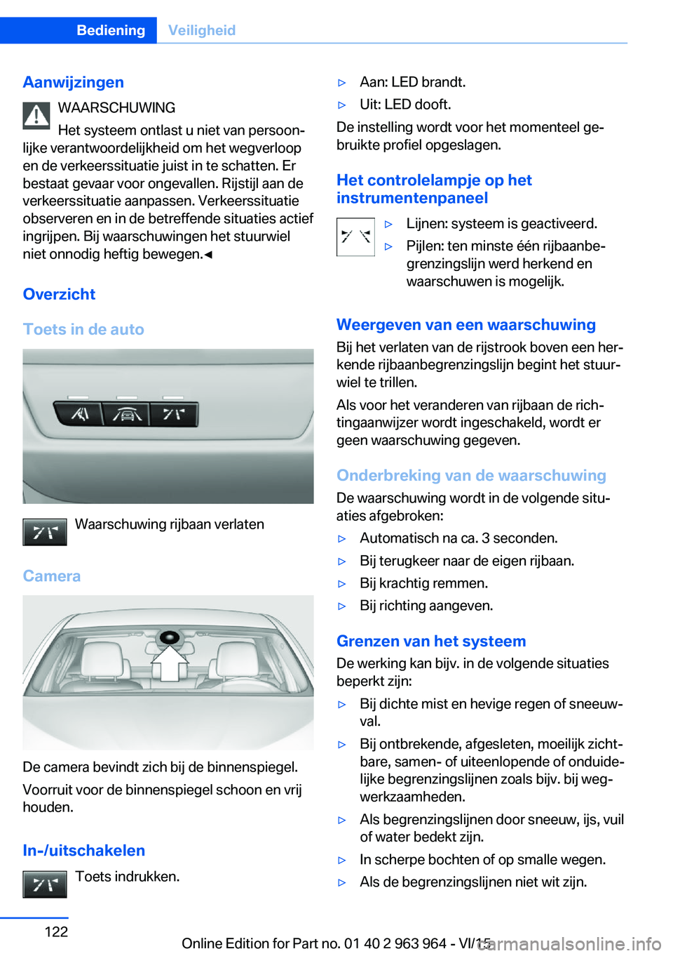 BMW 4 SERIES COUPE 2016 Instructieboekjes (in Dutch) AanwijzingenWAARSCHUWING
Het systeem ontlast u niet van persoon‐
lijke verantwoordelijkheid om het wegverloop
en de verkeerssituatie juist in te schatten. Er
bestaat gevaar voor ongevallen. Rijstijl BMW 4 SERIES COUPE 2016 Instructieboekjes (in Dutch) AanwijzingenWAARSCHUWING
Het systeem ontlast u niet van persoon‐
lijke verantwoordelijkheid om het wegverloop
en de verkeerssituatie juist in te schatten. Er
bestaat gevaar voor ongevallen. Rijstijl
