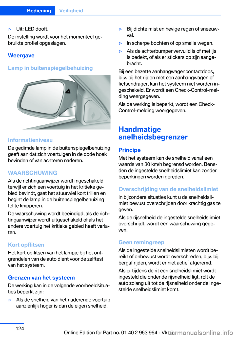 BMW 4 SERIES COUPE 2016 Instructieboekjes (in Dutch) ▷Uit: LED dooft.
De instelling wordt voor het momenteel ge‐
bruikte profiel opgeslagen.
Weergave
Lamp in buitenspiegelbehuizing
Informatieniveau
De gedimde lamp in de buitenspiegelbehuizing
geeft BMW 4 SERIES COUPE 2016 Instructieboekjes (in Dutch) ▷Uit: LED dooft.
De instelling wordt voor het momenteel ge‐
bruikte profiel opgeslagen.
Weergave
Lamp in buitenspiegelbehuizing
Informatieniveau
De gedimde lamp in de buitenspiegelbehuizing
geeft