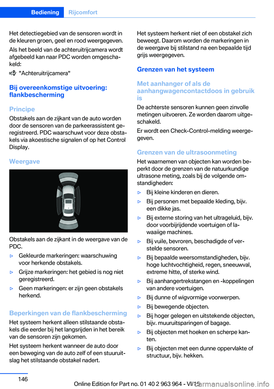BMW 4 SERIES COUPE 2016 Instructieboekjes (in Dutch) Het detectiegebied van de sensoren wordt in
de kleuren groen, geel en rood weergegeven.
Als het beeld van de achteruitrijcamera wordt
afgebeeld kan naar PDC worden omgescha‐
keld:
"Achteruitri BMW 4 SERIES COUPE 2016 Instructieboekjes (in Dutch) Het detectiegebied van de sensoren wordt in
de kleuren groen, geel en rood weergegeven.
Als het beeld van de achteruitrijcamera wordt
afgebeeld kan naar PDC worden omgescha‐
keld:
"Achteruitri