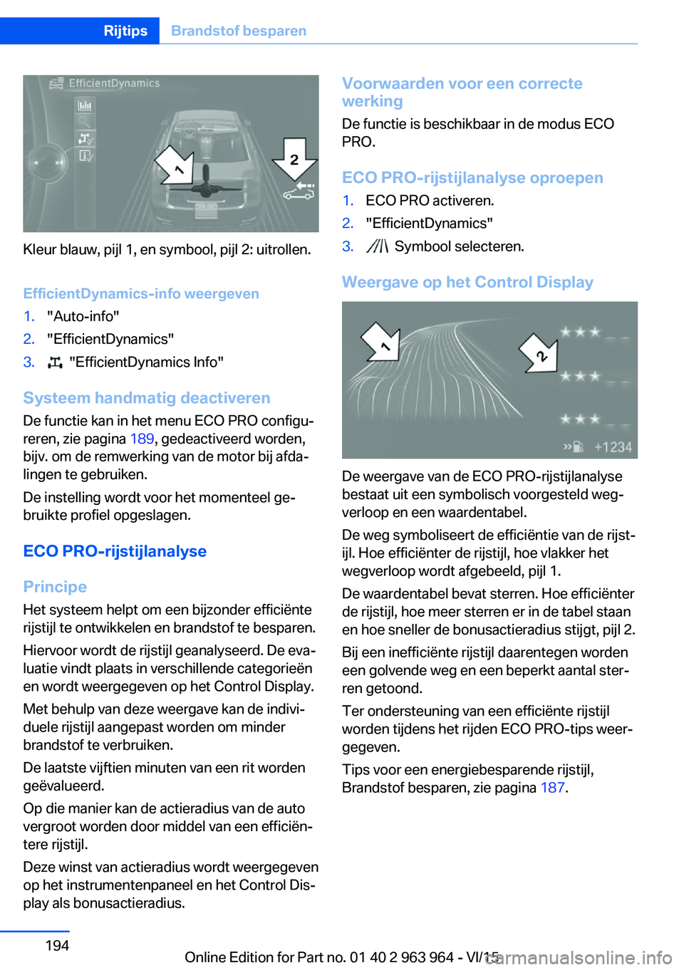 BMW 4 SERIES COUPE 2016 Instructieboekjes (in Dutch) Kleur blauw, pijl 1, en symbool, pijl 2: uitrollen.
EfficientDynamics-info weergeven
1."Auto-info"2."EfficientDynamics"3. "EfficientDynamics Info"
Systeem handmatig deactivere BMW 4 SERIES COUPE 2016 Instructieboekjes (in Dutch) Kleur blauw, pijl 1, en symbool, pijl 2: uitrollen.
EfficientDynamics-info weergeven
1."Auto-info"2."EfficientDynamics"3. "EfficientDynamics Info"
Systeem handmatig deactivere