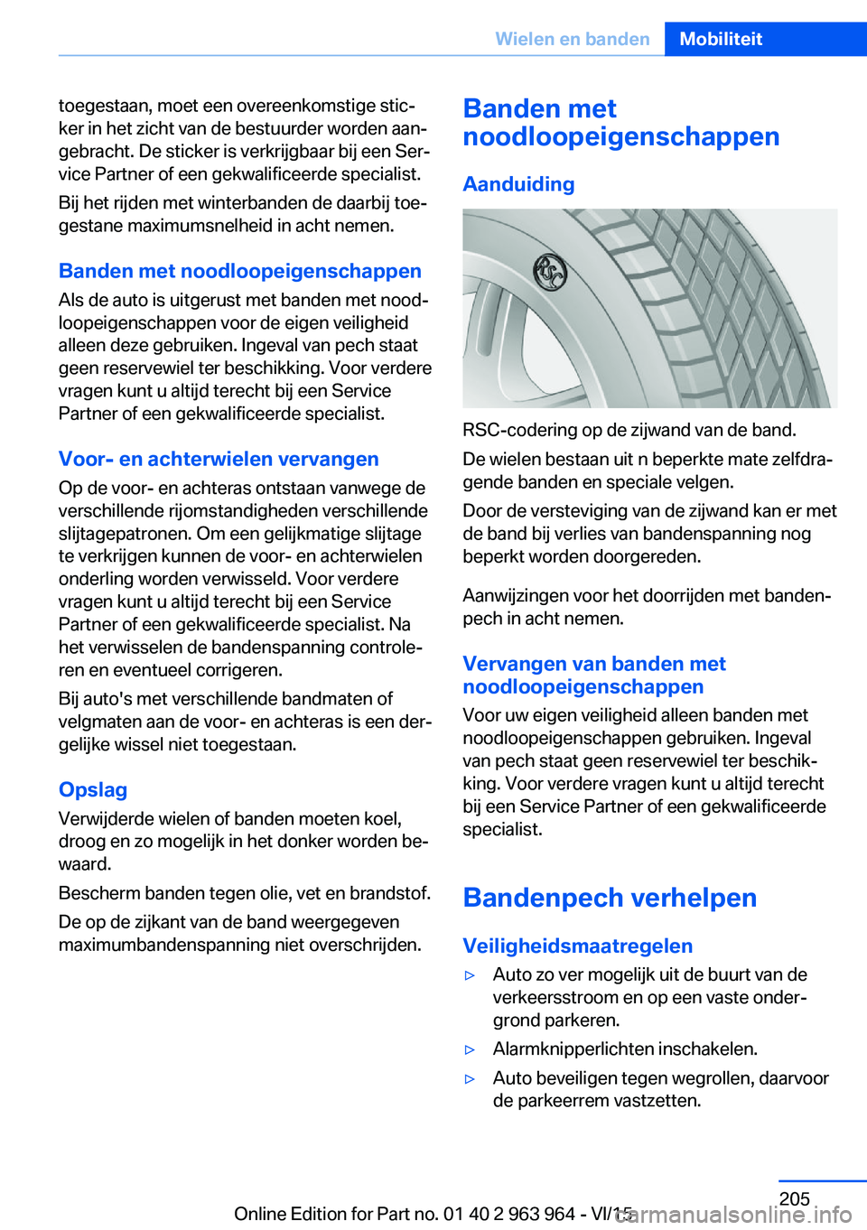BMW 4 SERIES COUPE 2016 Instructieboekjes (in Dutch) toegestaan, moet een overeenkomstige stic‐
ker in het zicht van de bestuurder worden aan‐
gebracht. De sticker is verkrijgbaar bij een Ser‐
vice Partner of een gekwalificeerde specialist.
Bij he BMW 4 SERIES COUPE 2016 Instructieboekjes (in Dutch) toegestaan, moet een overeenkomstige stic‐
ker in het zicht van de bestuurder worden aan‐
gebracht. De sticker is verkrijgbaar bij een Ser‐
vice Partner of een gekwalificeerde specialist.
Bij he