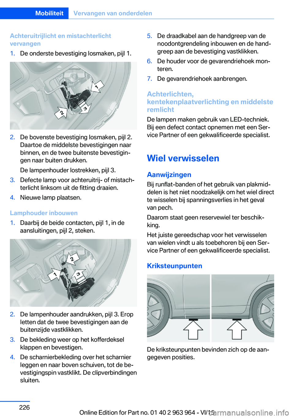 BMW 4 SERIES COUPE 2016 Instructieboekjes (in Dutch) Achteruitrijlicht en mistachterlicht
vervangen1.De onderste bevestiging losmaken, pijl 1.2.De bovenste bevestiging losmaken, pijl 2.
Daartoe de middelste bevestigingen naar
binnen, en de twee buitenst BMW 4 SERIES COUPE 2016 Instructieboekjes (in Dutch) Achteruitrijlicht en mistachterlicht
vervangen1.De onderste bevestiging losmaken, pijl 1.2.De bovenste bevestiging losmaken, pijl 2.
Daartoe de middelste bevestigingen naar
binnen, en de twee buitenst