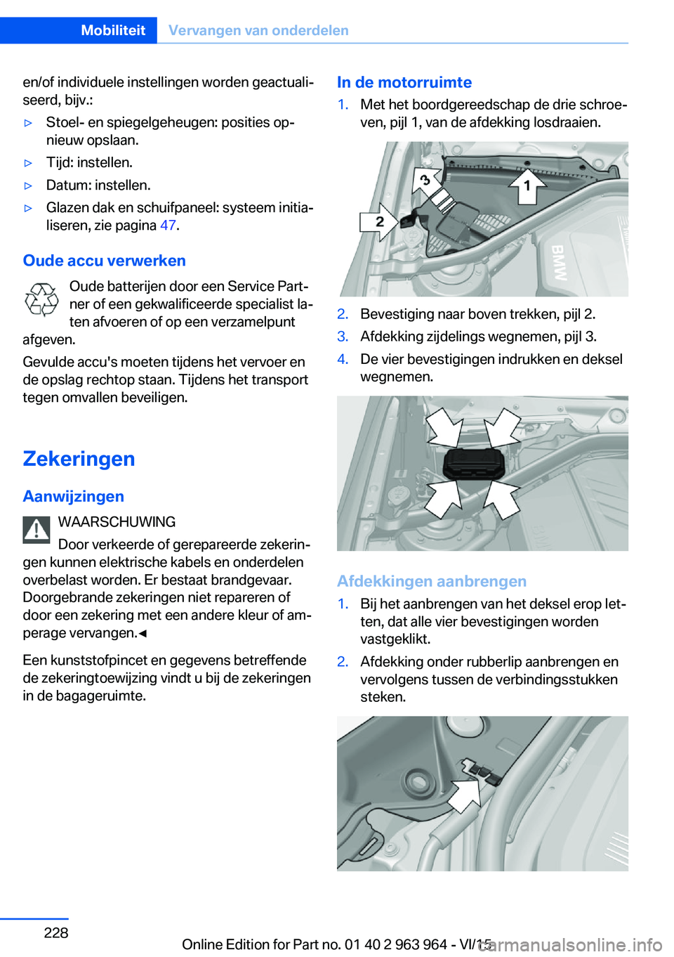 BMW 4 SERIES COUPE 2016 Instructieboekjes (in Dutch) en/of individuele instellingen worden geactuali‐
seerd, bijv.:▷Stoel- en spiegelgeheugen: posities op‐
nieuw opslaan.▷Tijd: instellen.▷Datum: instellen.▷Glazen dak en schuifpaneel: systeem BMW 4 SERIES COUPE 2016 Instructieboekjes (in Dutch) en/of individuele instellingen worden geactuali‐
seerd, bijv.:▷Stoel- en spiegelgeheugen: posities op‐
nieuw opslaan.▷Tijd: instellen.▷Datum: instellen.▷Glazen dak en schuifpaneel: systeem