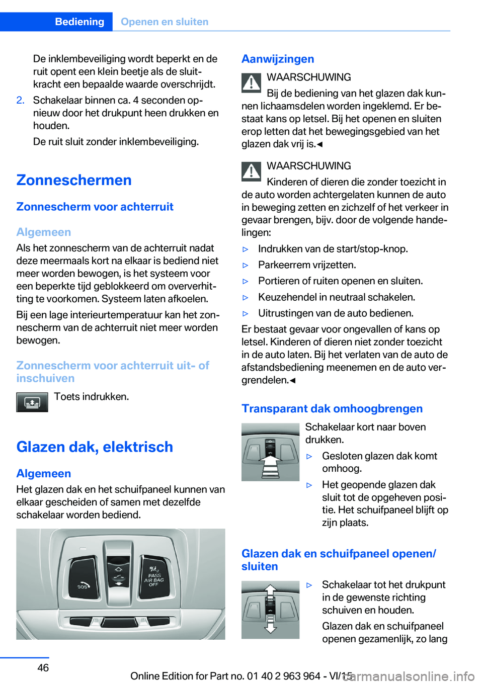 BMW 4 SERIES COUPE 2016 Instructieboekjes (in Dutch) De inklembeveiliging wordt beperkt en de
ruit opent een klein beetje als de sluit‐
kracht een bepaalde waarde overschrijdt.2.Schakelaar binnen ca. 4 seconden op‐
nieuw door het drukpunt heen drukk BMW 4 SERIES COUPE 2016 Instructieboekjes (in Dutch) De inklembeveiliging wordt beperkt en de
ruit opent een klein beetje als de sluit‐
kracht een bepaalde waarde overschrijdt.2.Schakelaar binnen ca. 4 seconden op‐
nieuw door het drukpunt heen drukk