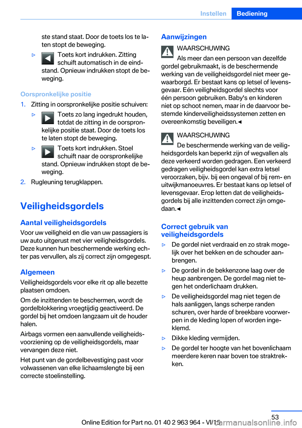 BMW 4 SERIES COUPE 2016 Instructieboekjes (in Dutch) ste stand staat. Door de toets los te la‐
ten stopt de beweging.▷Toets kort indrukken. Zitting
schuift automatisch in de eind‐
stand. Opnieuw indrukken stopt de be‐
weging.
Oorspronkelijke pos BMW 4 SERIES COUPE 2016 Instructieboekjes (in Dutch) ste stand staat. Door de toets los te la‐
ten stopt de beweging.▷Toets kort indrukken. Zitting
schuift automatisch in de eind‐
stand. Opnieuw indrukken stopt de be‐
weging.
Oorspronkelijke pos
