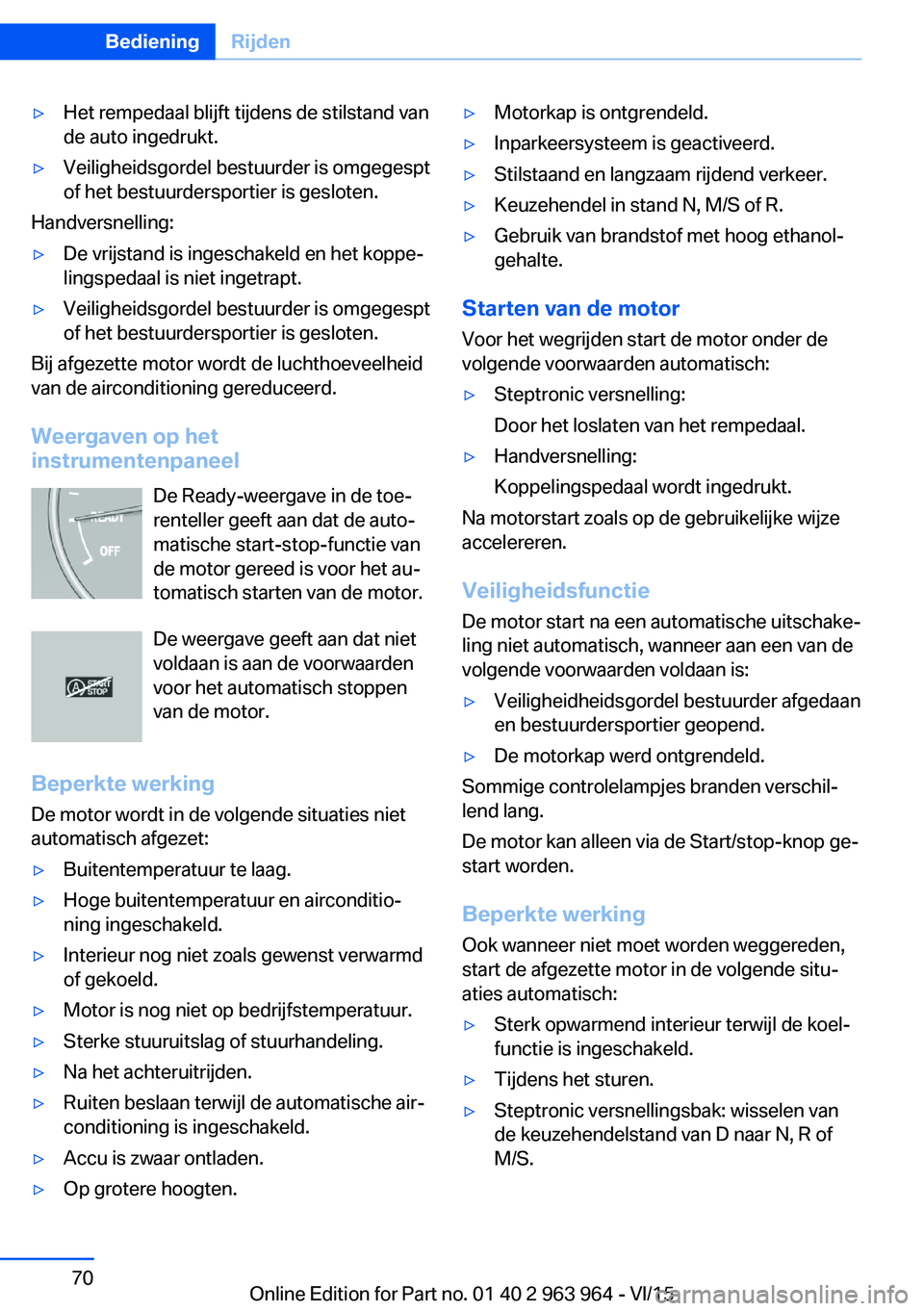 BMW 4 SERIES COUPE 2016 Instructieboekjes (in Dutch) ▷Het rempedaal blijft tijdens de stilstand van
de auto ingedrukt.▷Veiligheidsgordel bestuurder is omgegespt
of het bestuurdersportier is gesloten.
Handversnelling:
▷De vrijstand is ingeschakeld BMW 4 SERIES COUPE 2016 Instructieboekjes (in Dutch) ▷Het rempedaal blijft tijdens de stilstand van
de auto ingedrukt.▷Veiligheidsgordel bestuurder is omgegespt
of het bestuurdersportier is gesloten.
Handversnelling:
▷De vrijstand is ingeschakeld