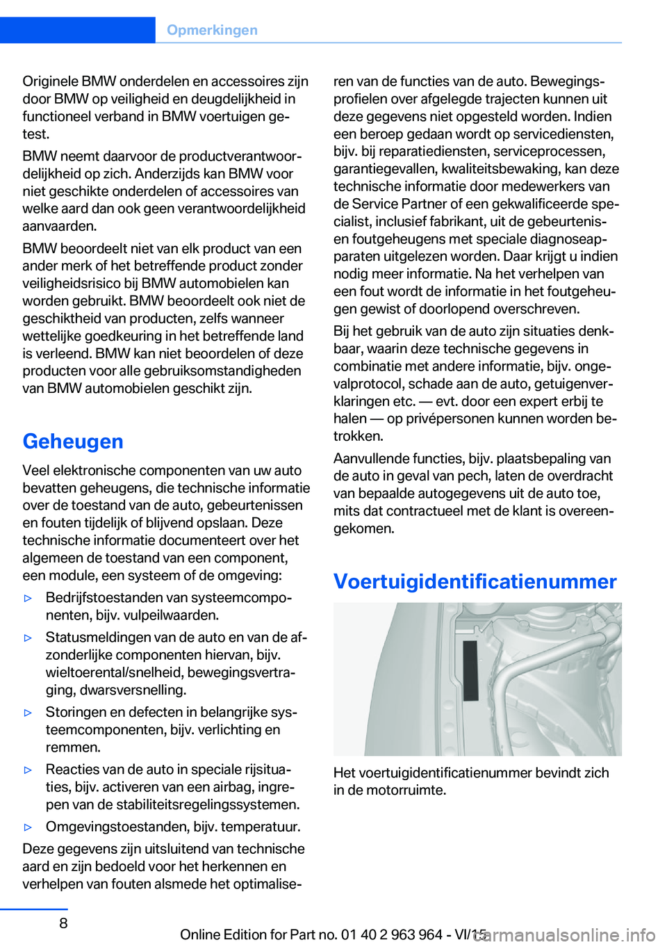 BMW 4 SERIES COUPE 2016 Instructieboekjes (in Dutch) Originele BMW onderdelen en accessoires zijn
door BMW op veiligheid en deugdelijkheid in
functioneel verband in BMW voertuigen ge‐
test.
BMW neemt daarvoor de productverantwoor‐
delijkheid op zich BMW 4 SERIES COUPE 2016 Instructieboekjes (in Dutch) Originele BMW onderdelen en accessoires zijn
door BMW op veiligheid en deugdelijkheid in
functioneel verband in BMW voertuigen ge‐
test.
BMW neemt daarvoor de productverantwoor‐
delijkheid op zich