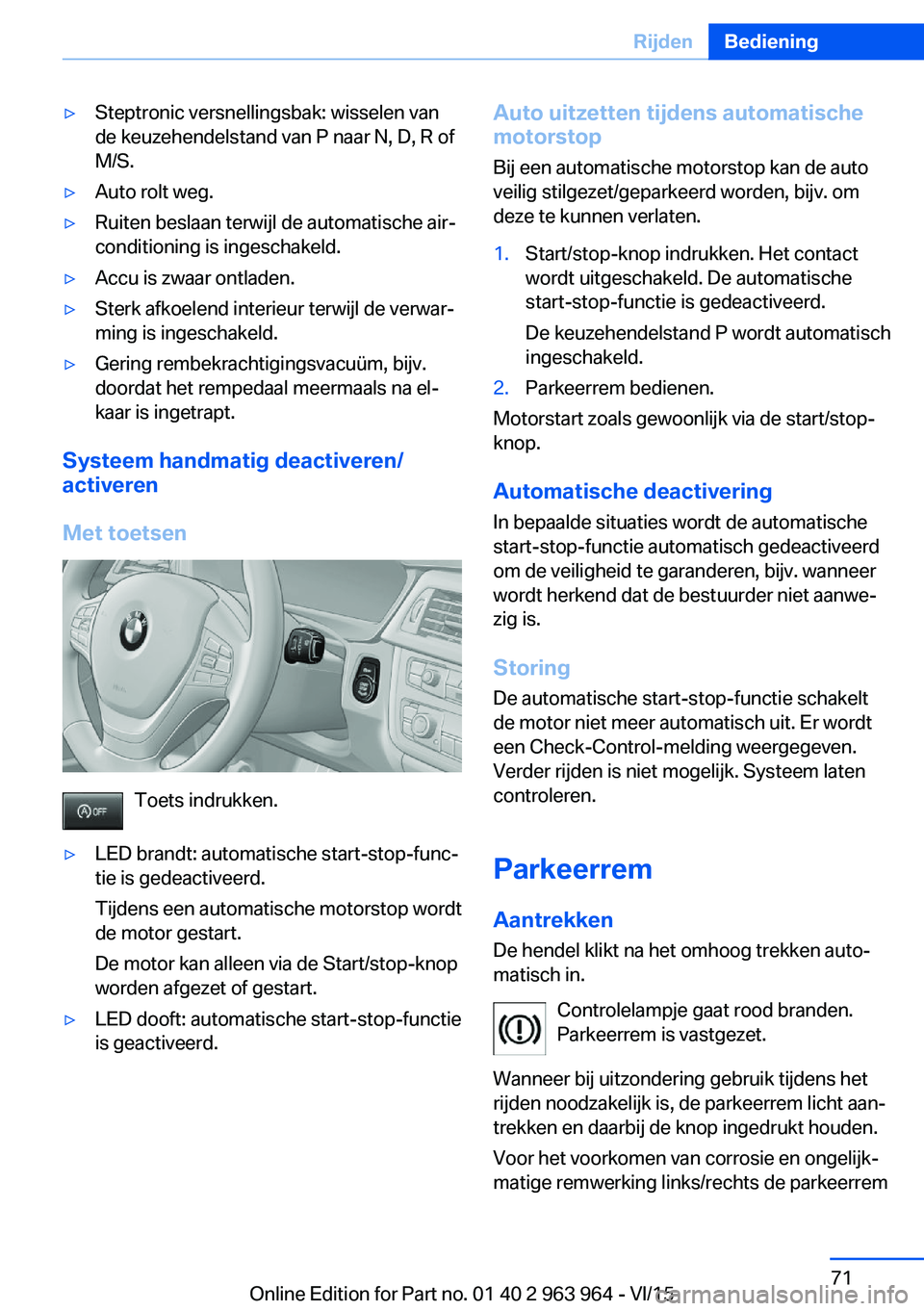 BMW 4 SERIES COUPE 2016  Instructieboekjes (in Dutch) ▷Steptronic versnellingsbak: wisselen van
de keuzehendelstand van P naar N, D, R of
M/S.▷Auto rolt weg.▷Ruiten beslaan terwijl de automatische air‐
conditioning is ingeschakeld.▷Accu is zwaa