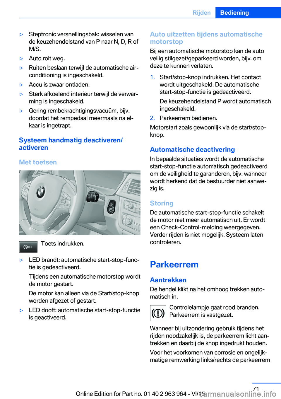BMW 4 SERIES COUPE 2016 Instructieboekjes (in Dutch) ▷Steptronic versnellingsbak: wisselen van
de keuzehendelstand van P naar N, D, R of
M/S.▷Auto rolt weg.▷Ruiten beslaan terwijl de automatische air‐
conditioning is ingeschakeld.▷Accu is zwaa BMW 4 SERIES COUPE 2016 Instructieboekjes (in Dutch) ▷Steptronic versnellingsbak: wisselen van
de keuzehendelstand van P naar N, D, R of
M/S.▷Auto rolt weg.▷Ruiten beslaan terwijl de automatische air‐
conditioning is ingeschakeld.▷Accu is zwaa