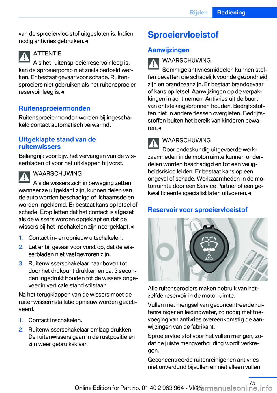 BMW 4 SERIES COUPE 2016 Instructieboekjes (in Dutch) van de sproeiervloeistof uitgesloten is. Indien
nodig antivries gebruiken.◀
ATTENTIE
Als het ruitensproeierreservoir leeg is,
kan de sproeierpomp niet zoals bedoeld wer‐
ken. Er bestaat gevaar voo BMW 4 SERIES COUPE 2016 Instructieboekjes (in Dutch) van de sproeiervloeistof uitgesloten is. Indien
nodig antivries gebruiken.◀
ATTENTIE
Als het ruitensproeierreservoir leeg is,
kan de sproeierpomp niet zoals bedoeld wer‐
ken. Er bestaat gevaar voo