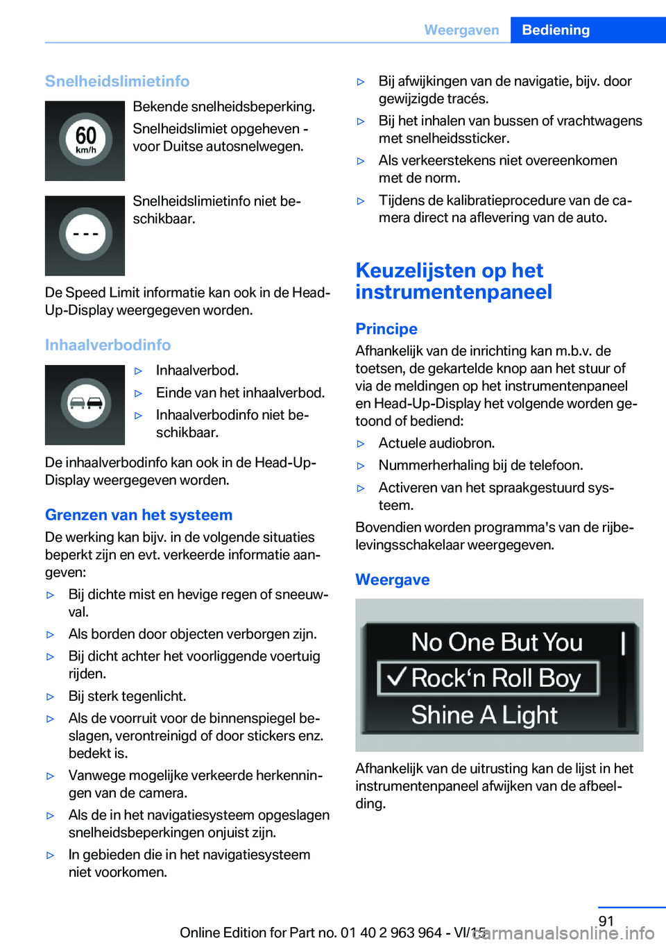 BMW 4 SERIES COUPE 2016 Instructieboekjes (in Dutch) SnelheidslimietinfoBekende snelheidsbeperking.
Snelheidslimiet opgeheven -
voor Duitse autosnelwegen.
Snelheidslimietinfo niet be‐
schikbaar.
De Speed Limit informatie kan ook in de Head-
Up-Display BMW 4 SERIES COUPE 2016 Instructieboekjes (in Dutch) SnelheidslimietinfoBekende snelheidsbeperking.
Snelheidslimiet opgeheven -
voor Duitse autosnelwegen.
Snelheidslimietinfo niet be‐
schikbaar.
De Speed Limit informatie kan ook in de Head-
Up-Display