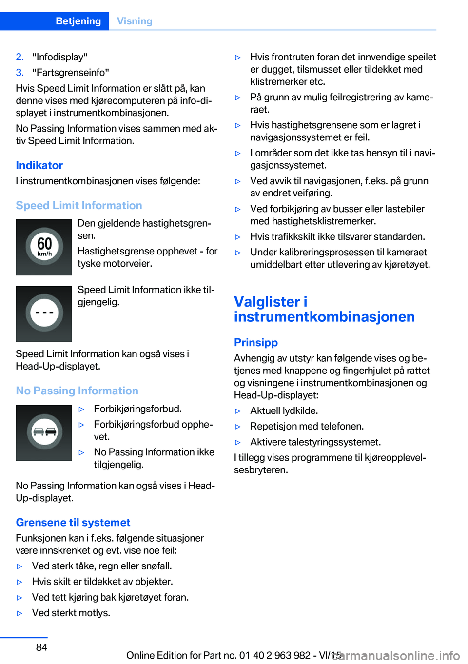 BMW 4 SERIES COUPE 2016  InstruksjonsbØker (in Norwegian) 2."Infodisplay"3."Fartsgrenseinfo"
Hvis Speed Limit Information er slått på, kan
denne vises med kjørecomputeren på info-di‐
splayet i instrumentkombinasjonen.
No Passing Informa