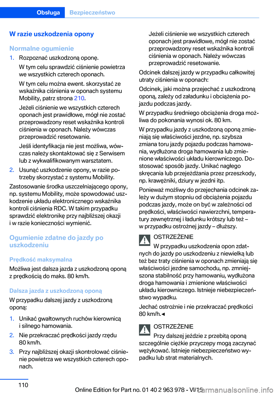 BMW 4 SERIES COUPE 2016  Instrukcja obsługi (in Polish) W razie uszkodzenia opony
Normalne ogumienie1.Rozpoznać uszkodzoną oponę.
W tym celu sprawdzić ciśnienie powietrza
we wszystkich czterech oponach.
W tym celu można ewent. skorzystać ze
wskaźni