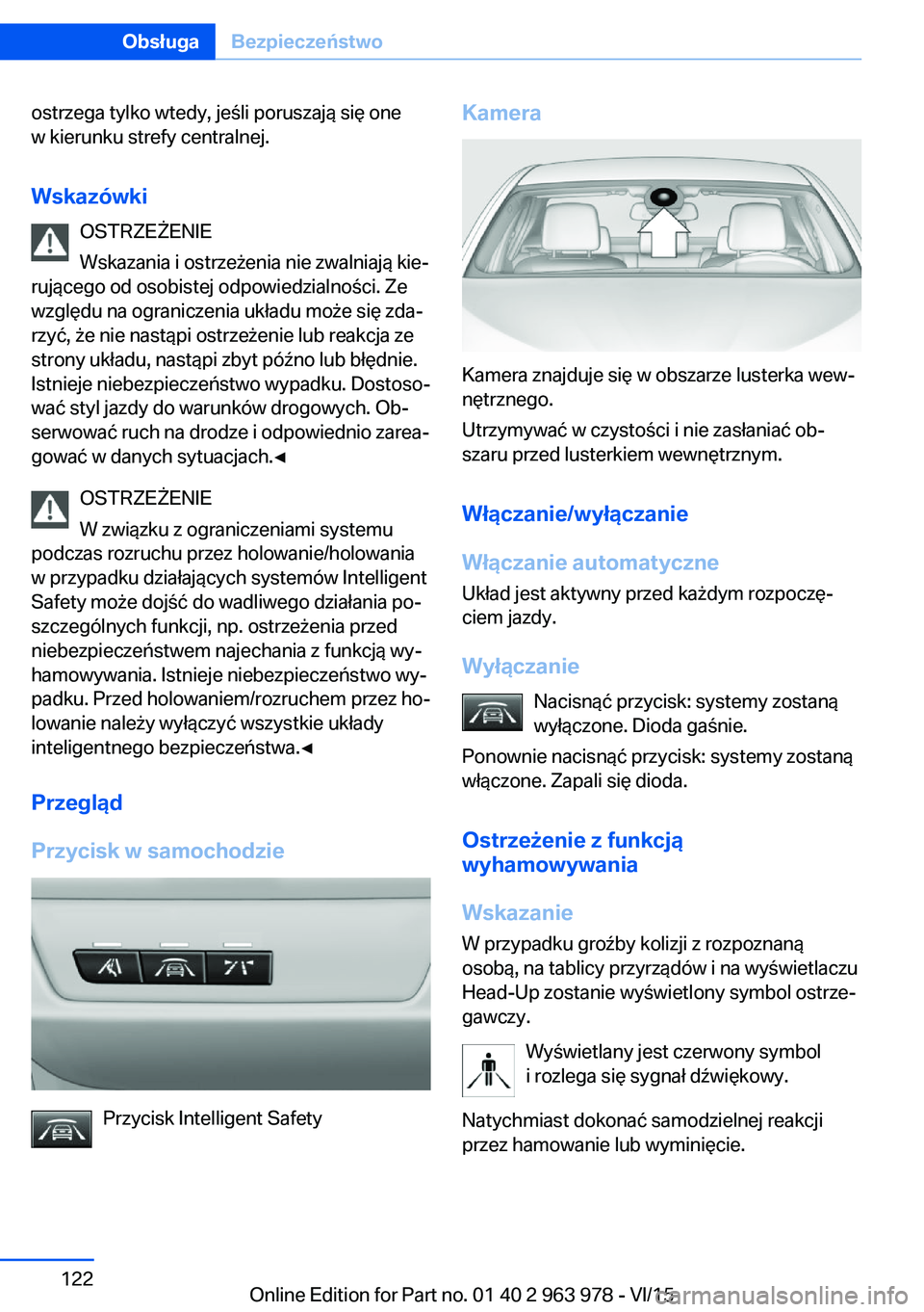 BMW 4 SERIES COUPE 2016  Instrukcja obsługi (in Polish) ostrzega tylko wtedy, jeśli poruszają się one
w kierunku strefy centralnej.
Wskazówki OSTRZEŻENIE
Wskazania i ostrzeżenia nie zwalniają kie‐
rującego od osobistej odpowiedzialności. Ze
wzgl