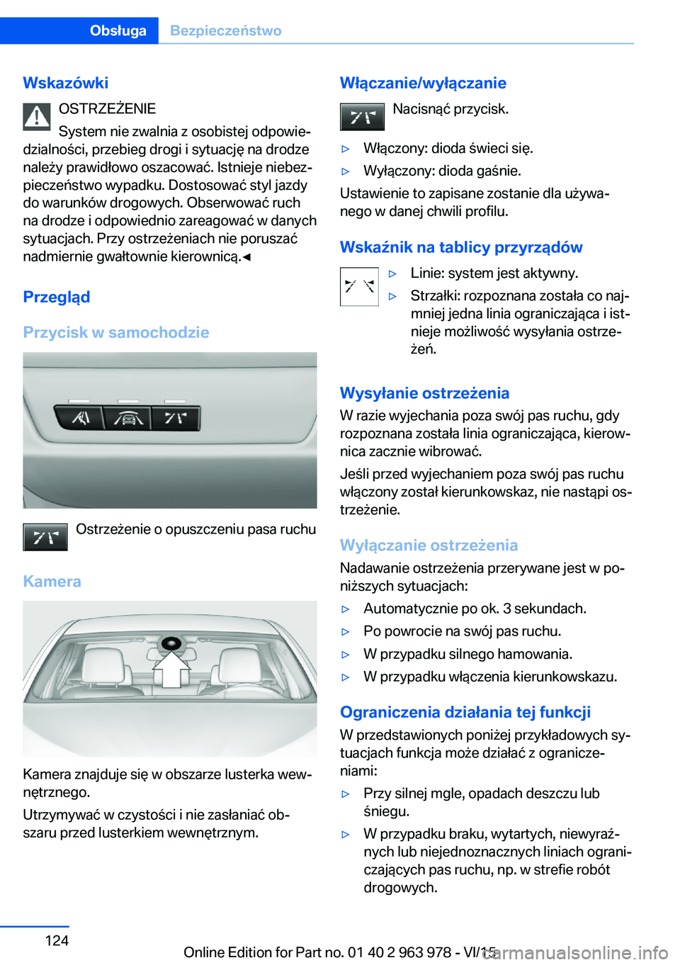 BMW 4 SERIES COUPE 2016  Instrukcja obsługi (in Polish) WskazówkiOSTRZEŻENIE
System nie zwalnia z osobistej odpowie‐
dzialności, przebieg drogi i sytuację na drodze
należy prawidłowo oszacować. Istnieje niebez‐
pieczeństwo wypadku. Dostosować 