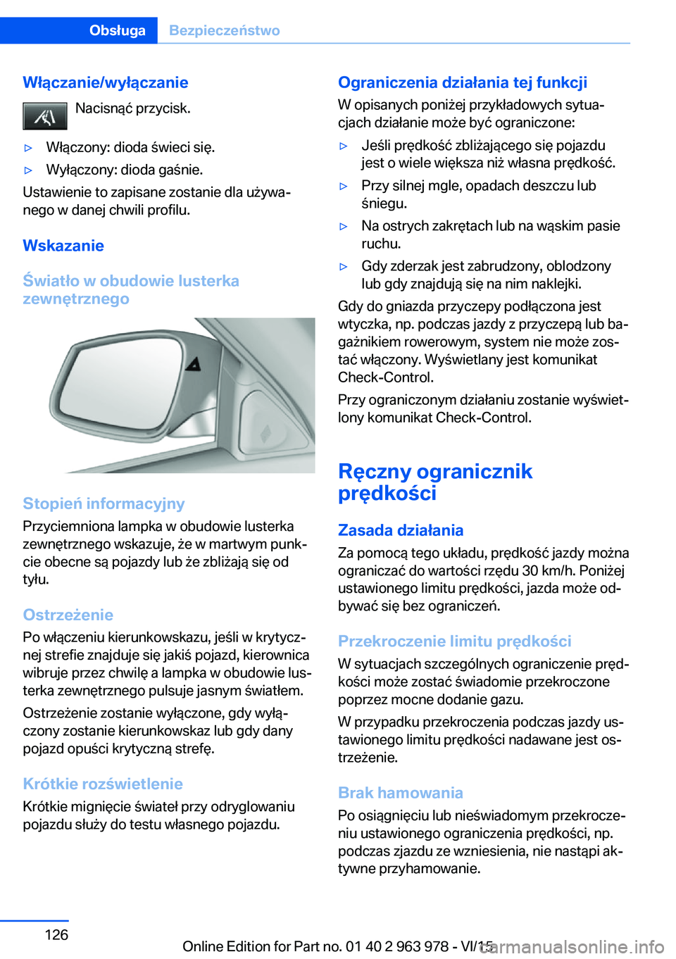 BMW 4 SERIES COUPE 2016  Instrukcja obsługi (in Polish) Włączanie/wyłączanieNacisnąć przycisk.▷Włączony: dioda świeci się.▷Wyłączony: dioda gaśnie.
Ustawienie to zapisane zostanie dla używa‐
nego w danej chwili profilu.
Wskazanie
Świat