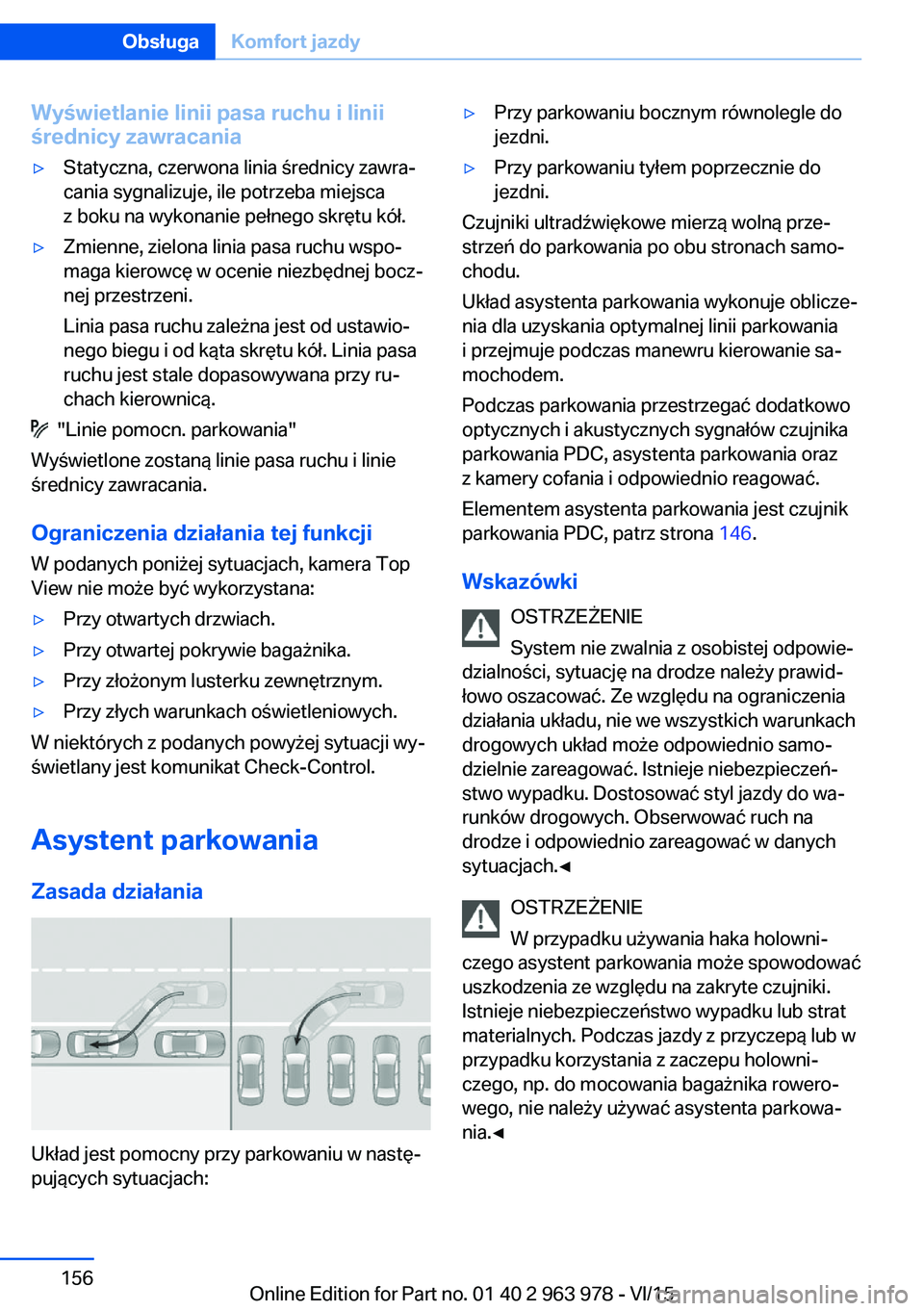 BMW 4 SERIES COUPE 2016  Instrukcja obsługi (in Polish) Wyświetlanie linii pasa ruchu i linii
średnicy zawracania▷Statyczna, czerwona linia średnicy zawra‐
cania sygnalizuje, ile potrzeba miejsca
z boku na wykonanie pełnego skrętu kół.▷Zmienne