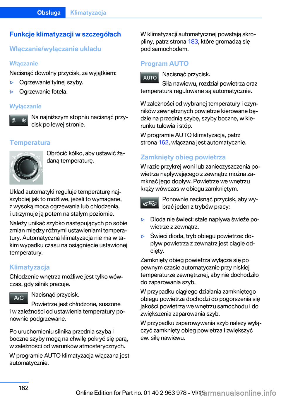 BMW 4 SERIES COUPE 2016  Instrukcja obsługi (in Polish) Funkcje klimatyzacji w szczegółach
Włączanie/wyłączanie układu
Włączanie
Nacisnąć dowolny przycisk, za wyjątkiem:▷Ogrzewanie tylnej szyby.▷Ogrzewanie fotela.
Wyłączanie
Na najniższy