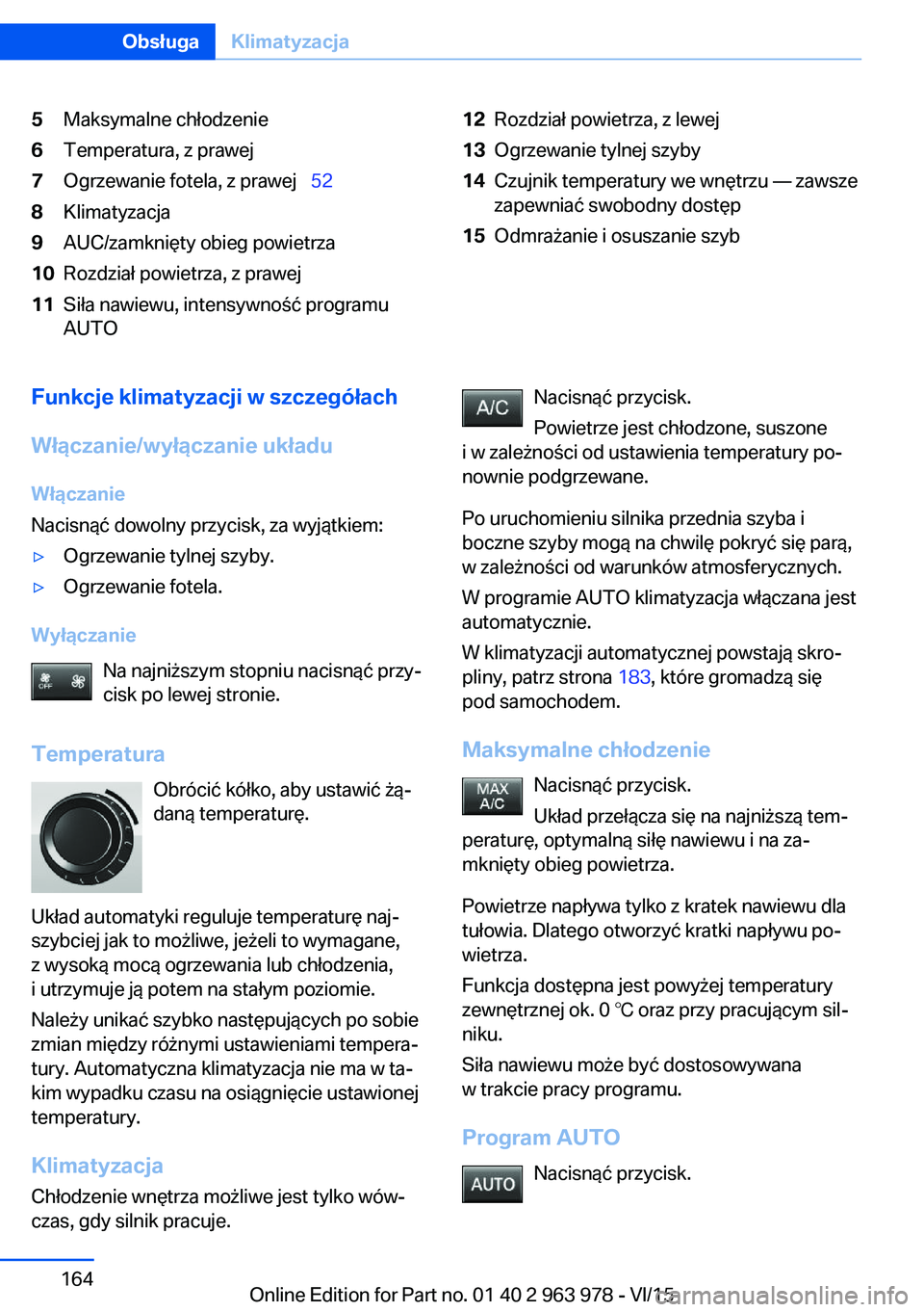 BMW 4 SERIES COUPE 2016  Instrukcja obsługi (in Polish) 5Maksymalne chłodzenie6Temperatura, z prawej7Ogrzewanie fotela, z prawej  528Klimatyzacja9AUC/zamknięty obieg powietrza10Rozdział powietrza, z prawej11Siła nawiewu, intensywność programu
AUT