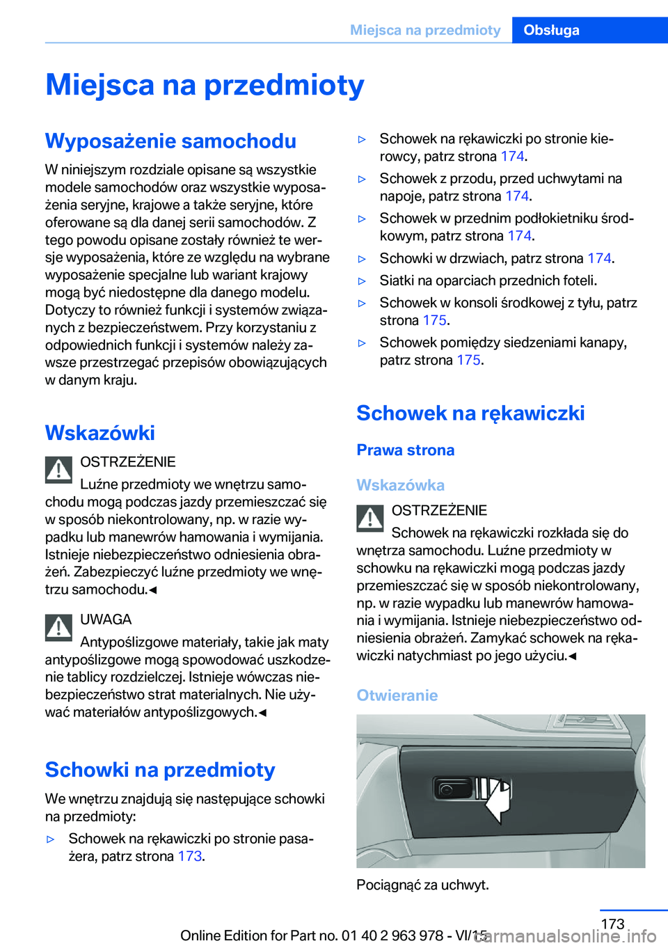 BMW 4 SERIES COUPE 2016  Instrukcja obsługi (in Polish) Miejsca na przedmiotyWyposażenie samochoduW niniejszym rozdziale opisane są wszystkie
modele samochodów oraz wszystkie wyposa‐
żenia seryjne, krajowe a także seryjne, które
oferowane są dla d