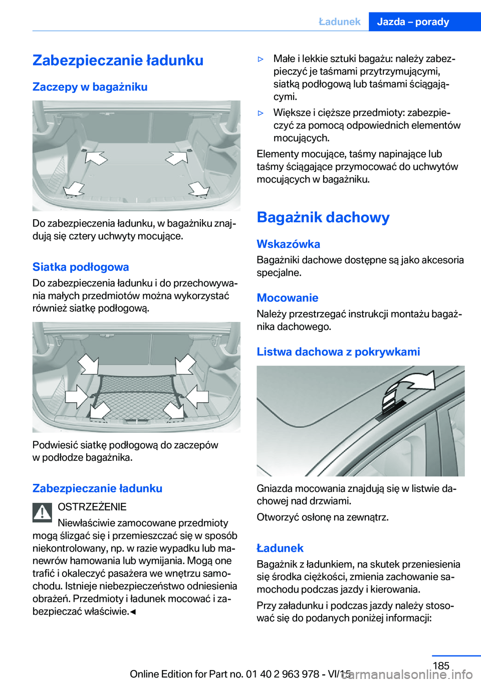 BMW 4 SERIES COUPE 2016  Instrukcja obsługi (in Polish) Zabezpieczanie ładunkuZaczepy w bagażniku
Do zabezpieczenia ładunku, w bagażniku znaj‐
dują się cztery uchwyty mocujące.
Siatka podłogowa
Do zabezpieczenia ładunku i do przechowywa‐
nia m