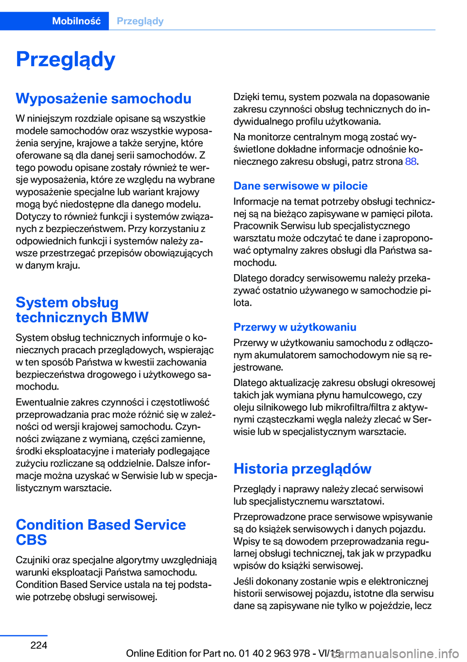 BMW 4 SERIES COUPE 2016  Instrukcja obsługi (in Polish) PrzeglądyWyposażenie samochodu
W niniejszym rozdziale opisane są wszystkie
modele samochodów oraz wszystkie wyposa‐
żenia seryjne, krajowe a także seryjne, które
oferowane są dla danej serii