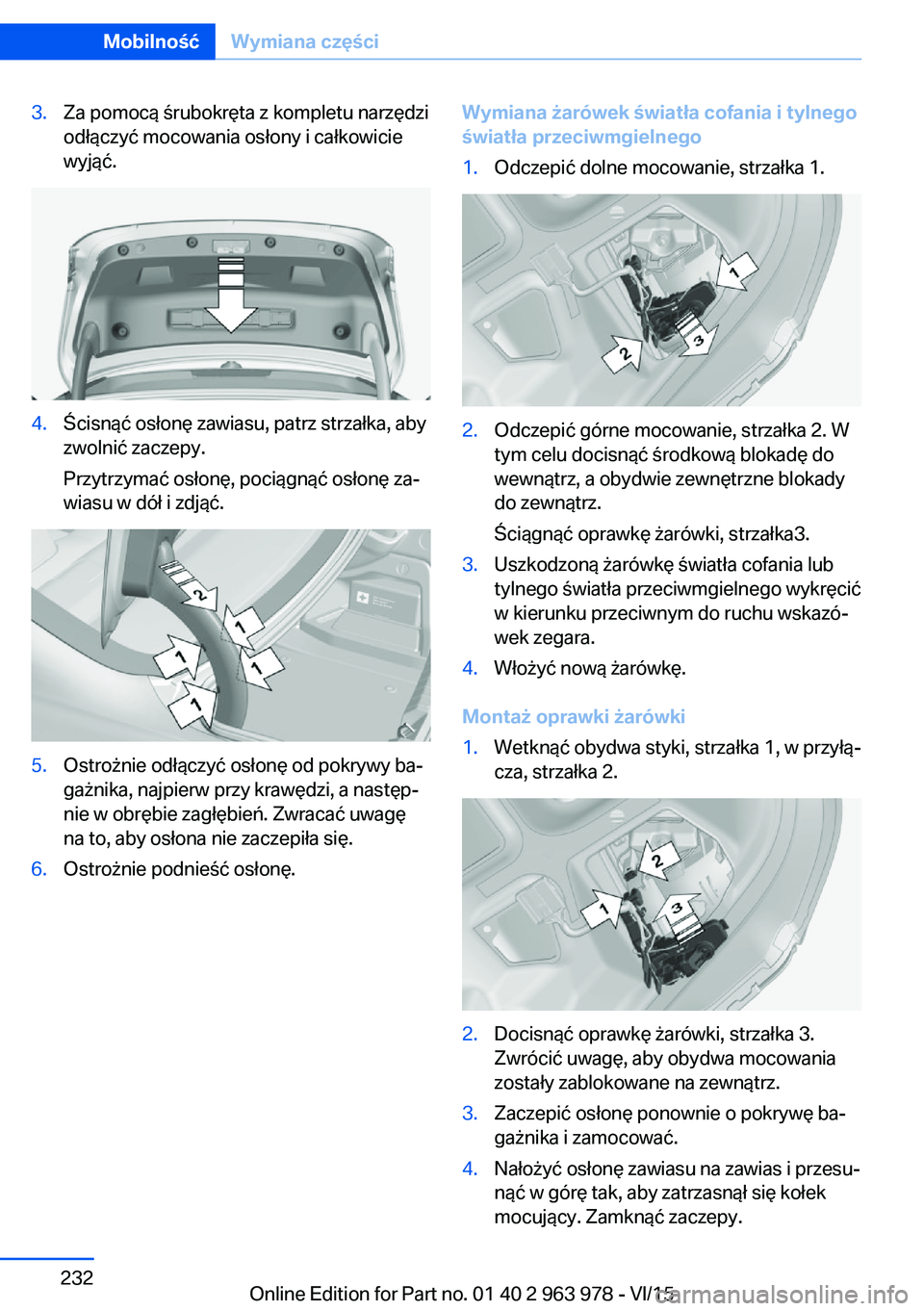 BMW 4 SERIES COUPE 2016 Instrukcja obsługi (in Polish) 3.Za pomocą śrubokręta z kompletu narzędzi
odłączyć mocowania osłony i całkowicie
wyjąć.4.Ścisnąć osłonę zawiasu, patrz strzałka, aby
zwolnić zaczepy.
Przytrzymać osłonę, pociągn BMW 4 SERIES COUPE 2016 Instrukcja obsługi (in Polish) 3.Za pomocą śrubokręta z kompletu narzędzi
odłączyć mocowania osłony i całkowicie
wyjąć.4.Ścisnąć osłonę zawiasu, patrz strzałka, aby
zwolnić zaczepy.
Przytrzymać osłonę, pociągn
