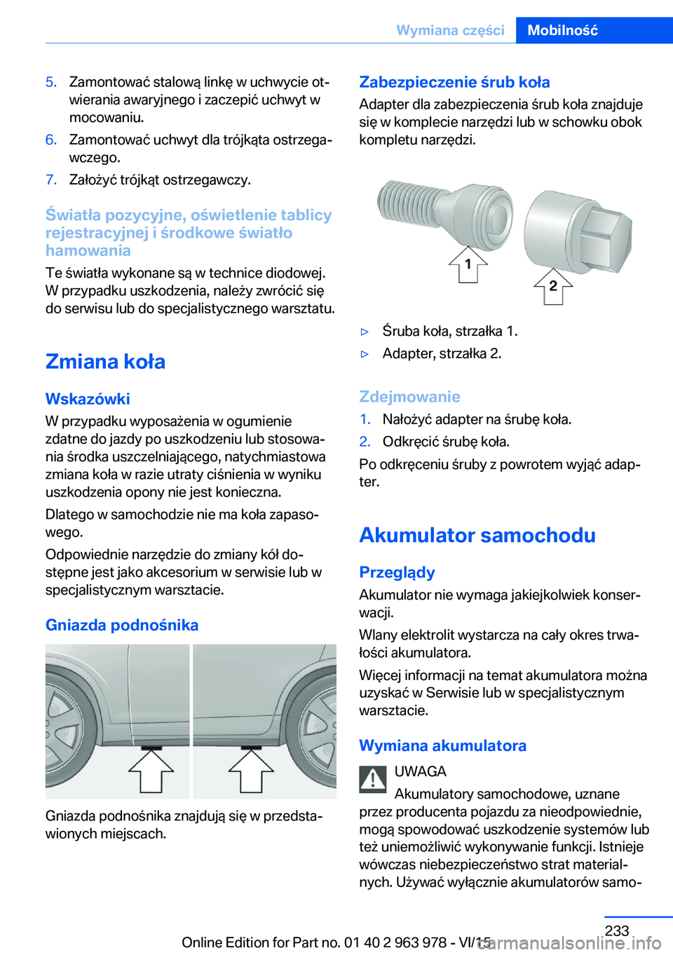 BMW 4 SERIES COUPE 2016 Instrukcja obsługi (in Polish) 5.Zamontować stalową linkę w uchwycie ot‐
wierania awaryjnego i zaczepić uchwyt w
mocowaniu.6.Zamontować uchwyt dla trójkąta ostrzega‐
wczego.7.Założyć trójkąt ostrzegawczy.
Światła BMW 4 SERIES COUPE 2016 Instrukcja obsługi (in Polish) 5.Zamontować stalową linkę w uchwycie ot‐
wierania awaryjnego i zaczepić uchwyt w
mocowaniu.6.Zamontować uchwyt dla trójkąta ostrzega‐
wczego.7.Założyć trójkąt ostrzegawczy.
Światła