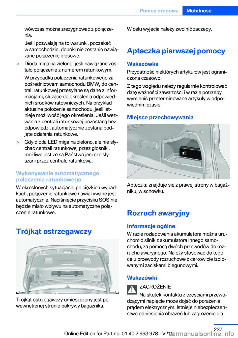 BMW 4 SERIES COUPE 2016 Instrukcja obsługi (in Polish) wówczas można zrezygnować z połącze‐
nia.
Jeśli pozwalają na to warunki, poczekać
w samochodzie, dopóki nie zostanie nawią‐
zane połączenie głosowe.▷Dioda miga na zielono, jeśli na BMW 4 SERIES COUPE 2016 Instrukcja obsługi (in Polish) wówczas można zrezygnować z połącze‐
nia.
Jeśli pozwalają na to warunki, poczekać
w samochodzie, dopóki nie zostanie nawią‐
zane połączenie głosowe.▷Dioda miga na zielono, jeśli na