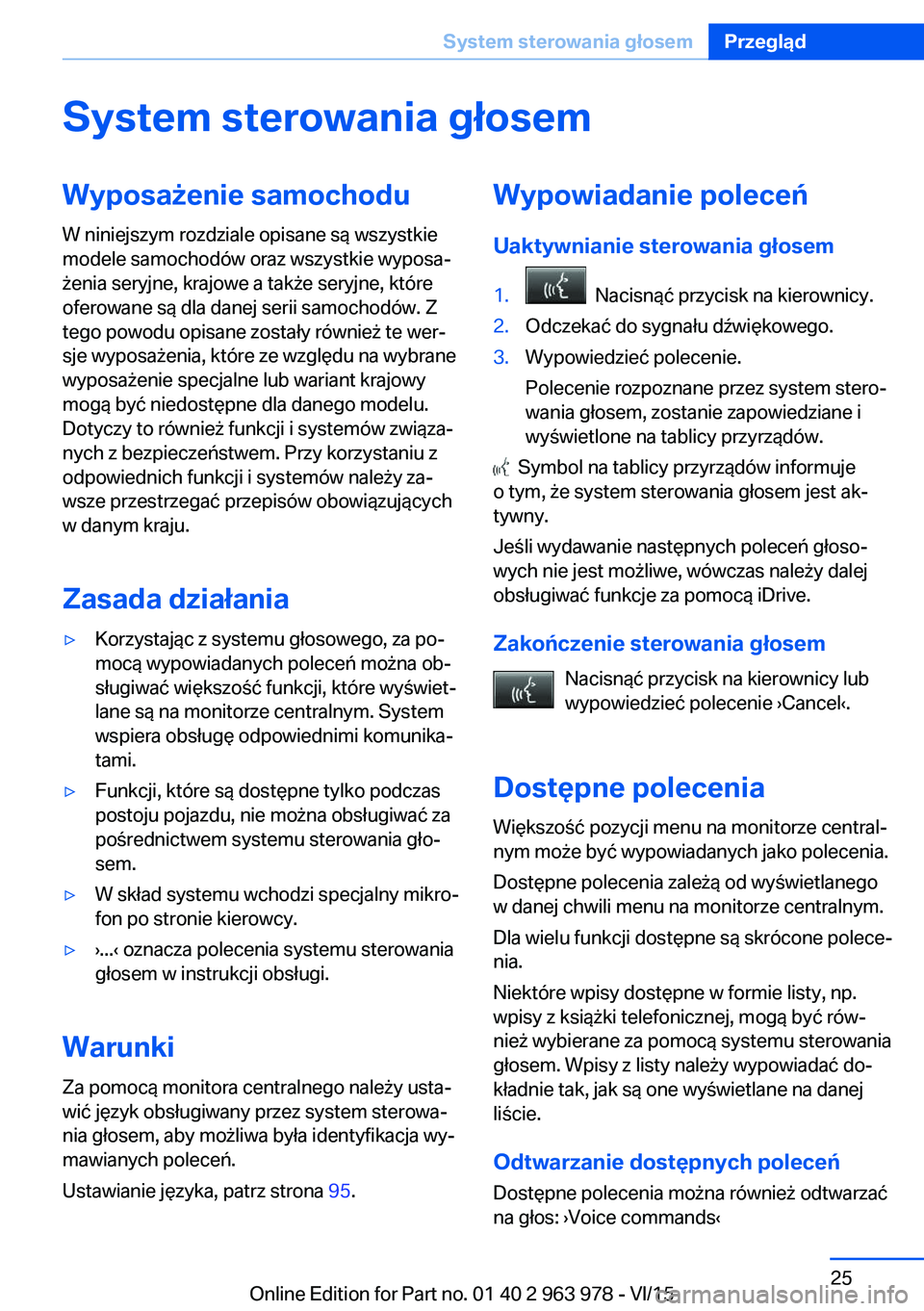 BMW 4 SERIES COUPE 2016 Instrukcja obsługi (in Polish) System sterowania głosemWyposażenie samochodu
W niniejszym rozdziale opisane są wszystkie
modele samochodów oraz wszystkie wyposa‐
żenia seryjne, krajowe a także seryjne, które
oferowane są BMW 4 SERIES COUPE 2016 Instrukcja obsługi (in Polish) System sterowania głosemWyposażenie samochodu
W niniejszym rozdziale opisane są wszystkie
modele samochodów oraz wszystkie wyposa‐
żenia seryjne, krajowe a także seryjne, które
oferowane są