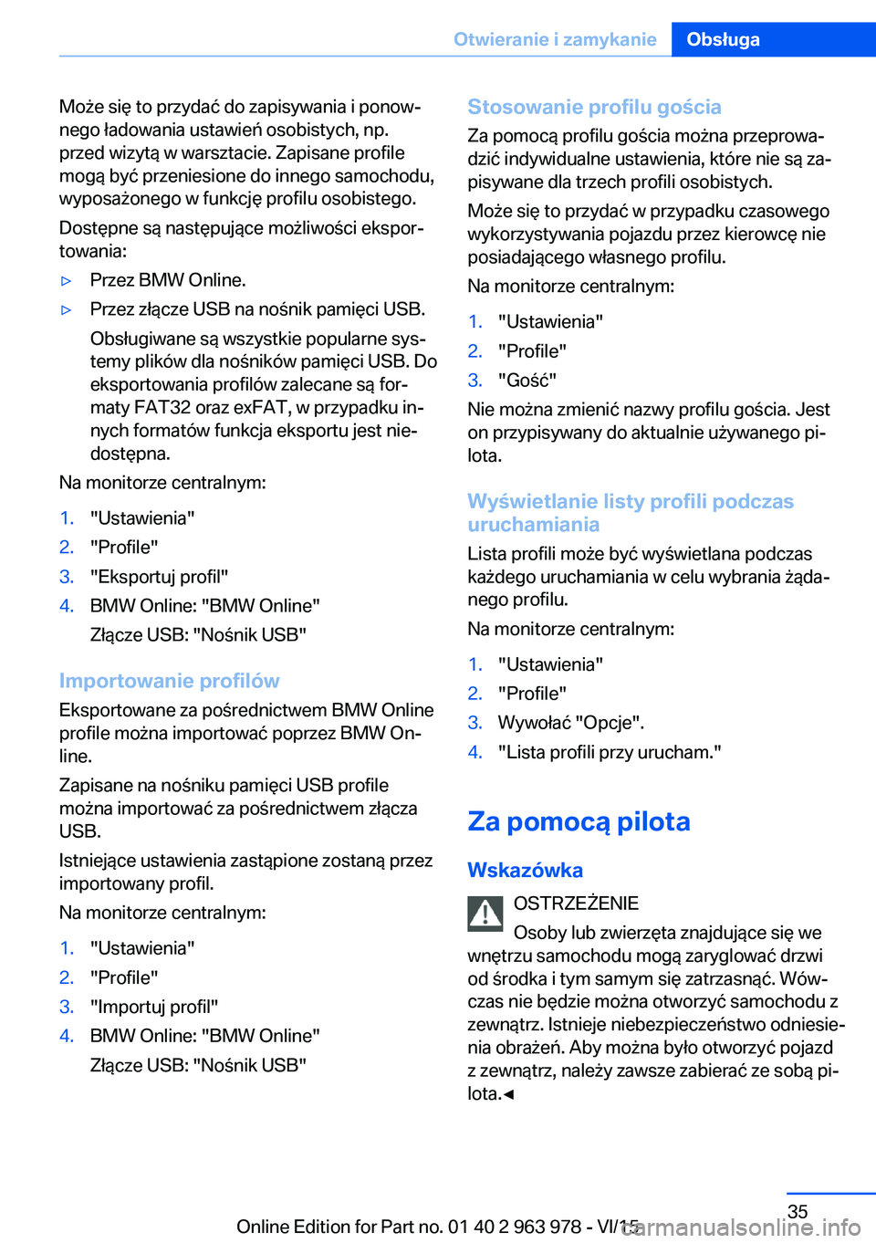 BMW 4 SERIES COUPE 2016 Instrukcja obsługi (in Polish) Może się to przydać do zapisywania i ponow‐
nego ładowania ustawień osobistych, np.
przed wizytą w warsztacie. Zapisane profile
mogą być przeniesione do innego samochodu,
wyposażonego w fun BMW 4 SERIES COUPE 2016 Instrukcja obsługi (in Polish) Może się to przydać do zapisywania i ponow‐
nego ładowania ustawień osobistych, np.
przed wizytą w warsztacie. Zapisane profile
mogą być przeniesione do innego samochodu,
wyposażonego w fun