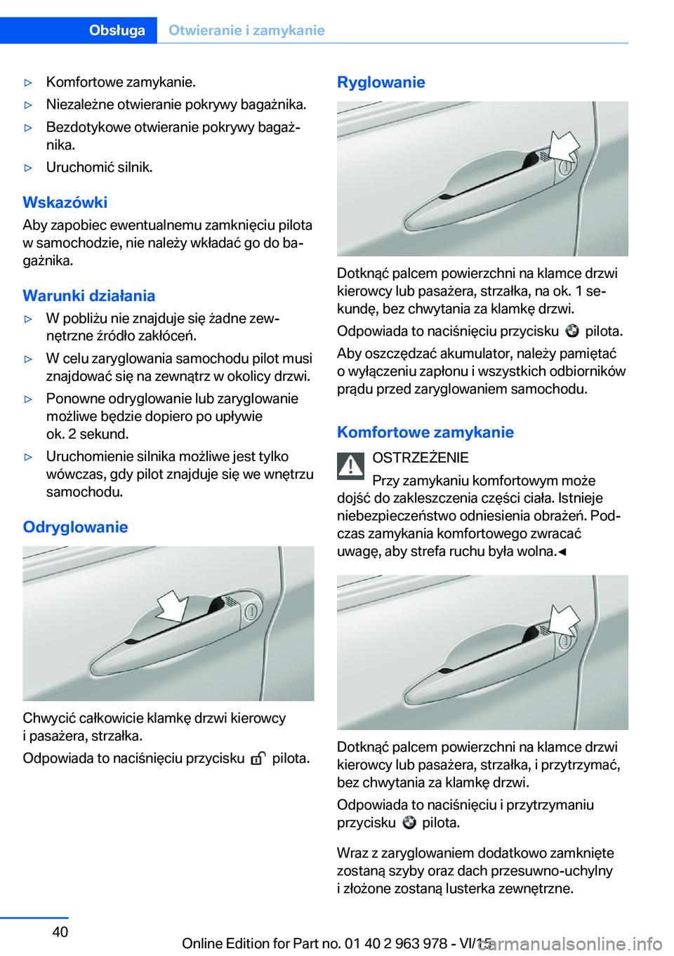 BMW 4 SERIES COUPE 2016 Instrukcja obsługi (in Polish) ▷Komfortowe zamykanie.▷Niezależne otwieranie pokrywy bagażnika.▷Bezdotykowe otwieranie pokrywy bagaż‐
nika.▷Uruchomić silnik.
Wskazówki
Aby zapobiec ewentualnemu zamknięciu pilota
w sa BMW 4 SERIES COUPE 2016 Instrukcja obsługi (in Polish) ▷Komfortowe zamykanie.▷Niezależne otwieranie pokrywy bagażnika.▷Bezdotykowe otwieranie pokrywy bagaż‐
nika.▷Uruchomić silnik.
Wskazówki
Aby zapobiec ewentualnemu zamknięciu pilota
w sa